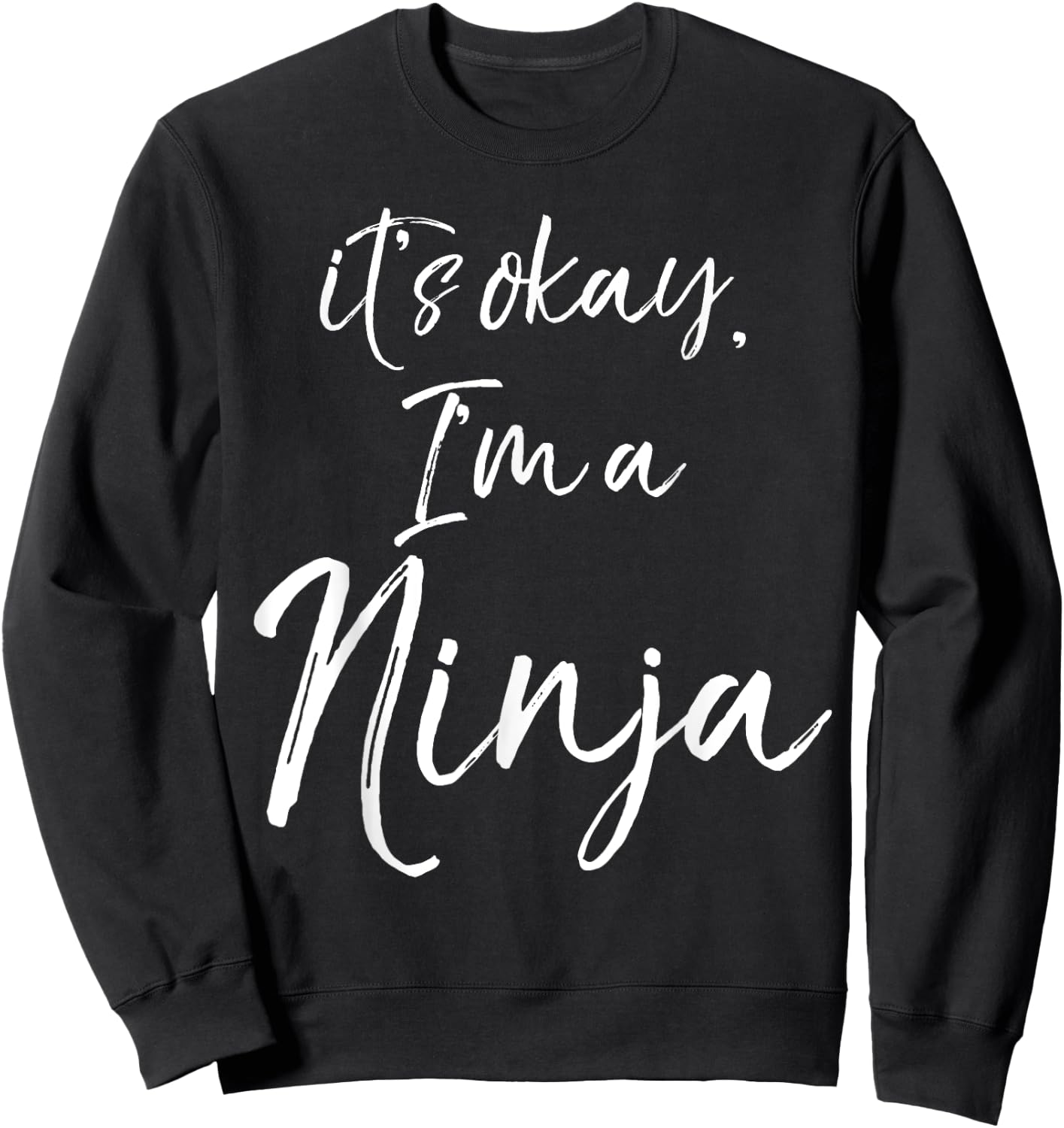 It's okay, I'm a Ninja Shirt Fun Cute Ninja Sweatshirt - Sweatshirt | Black