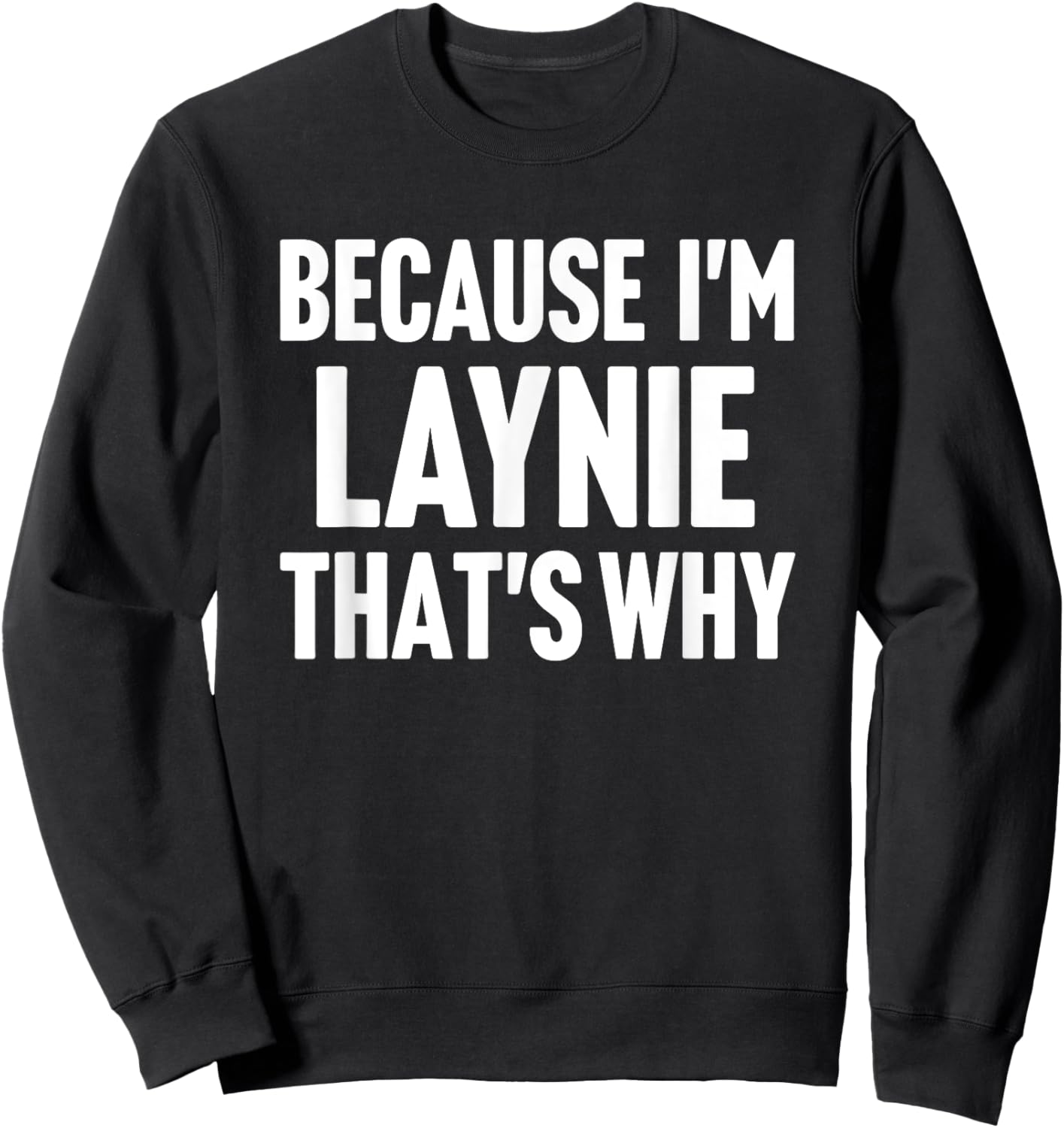 Because I'm Laynie That's Why Am Personalized Name Sweatshirt - Sweatshirt | Black