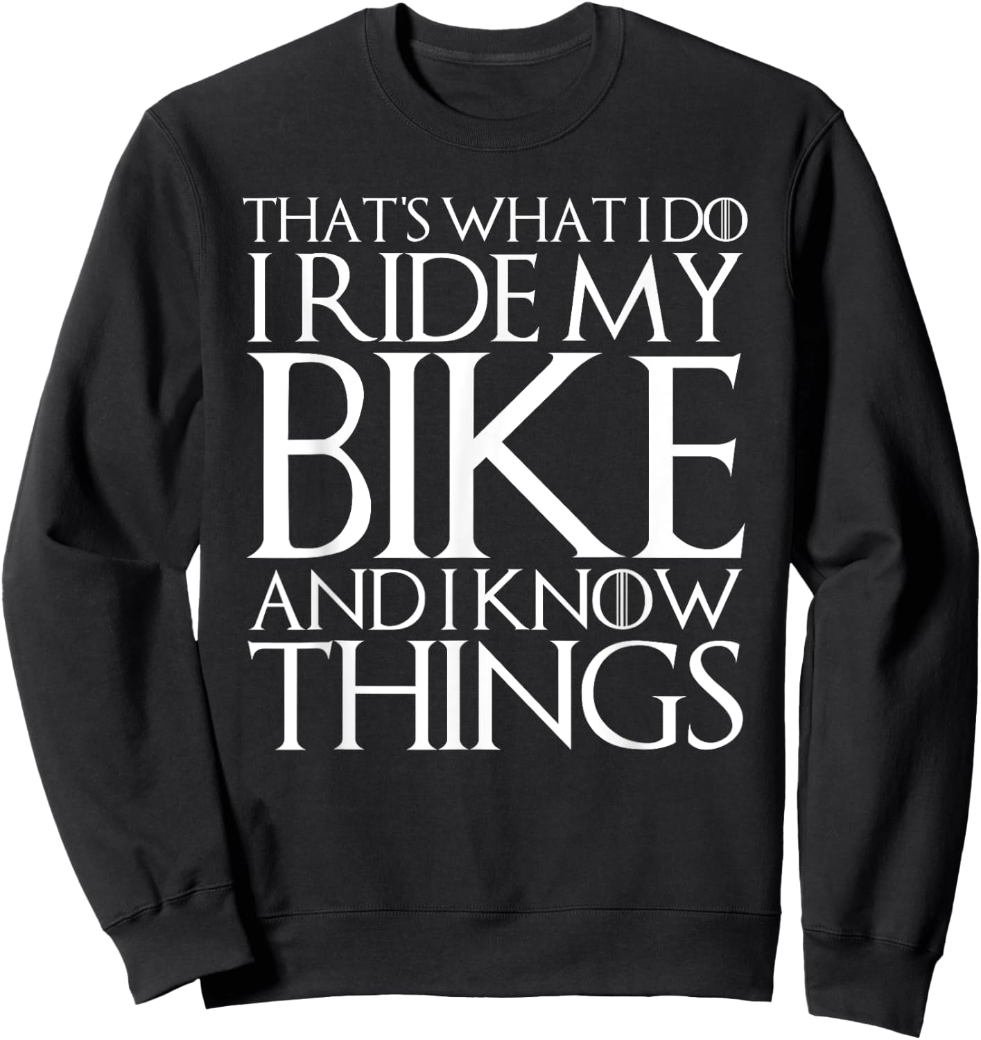 That's What I Do I Ride My Bike and I Know Things Sweatshirt - Sweatshirt | Black