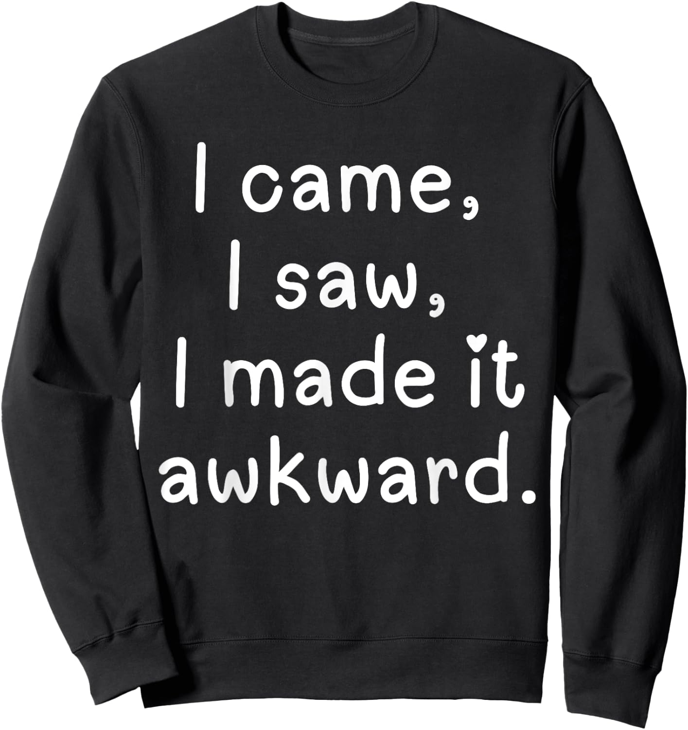 Funny I came I saw I made it awkward Men Women Girl Boy Sweatshirt - Sweatshirt | Black