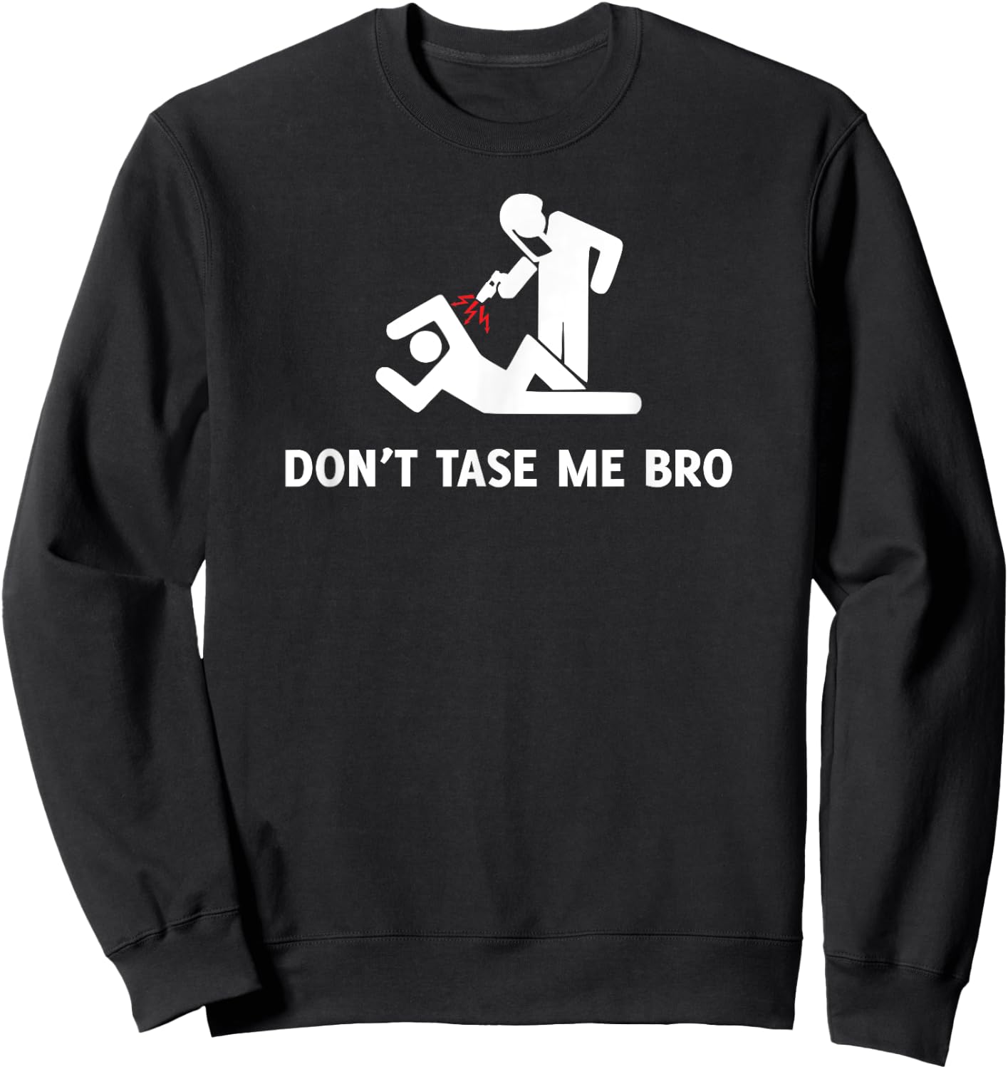 Don't Tase Me Bro Shirt - Funny Protester Police Brutality Sweatshirt - Sweatshirt | Black