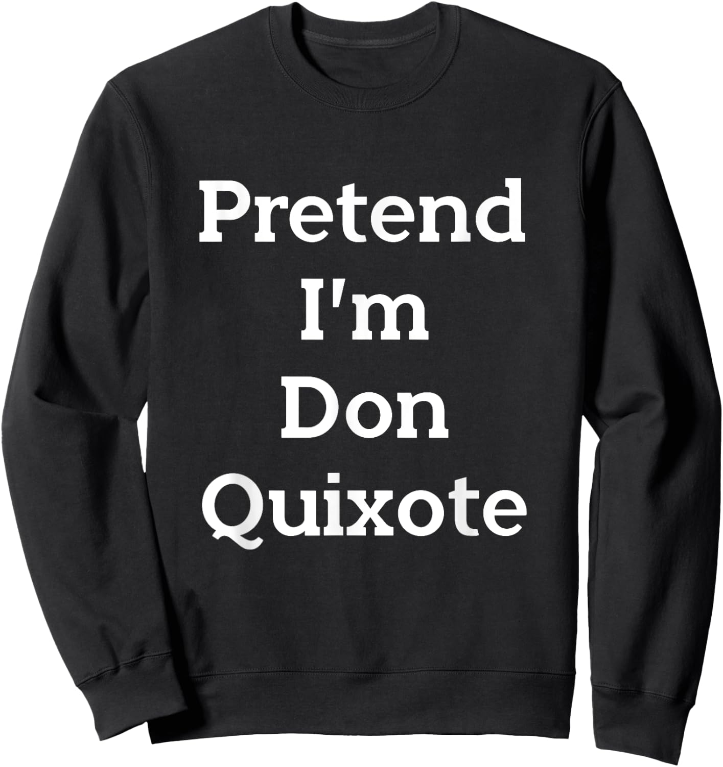 Pretend I'm Don Quixote Costume Funny Halloween Party Sweatshirt - Sweatshirt | Black