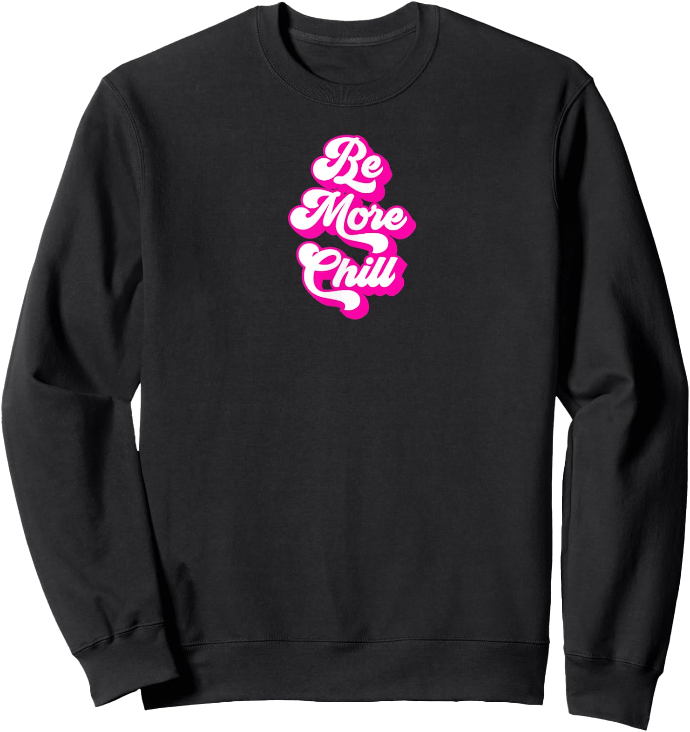 Be More Chill Retro and Cool Sweatshirt - Sweatshirt | Black