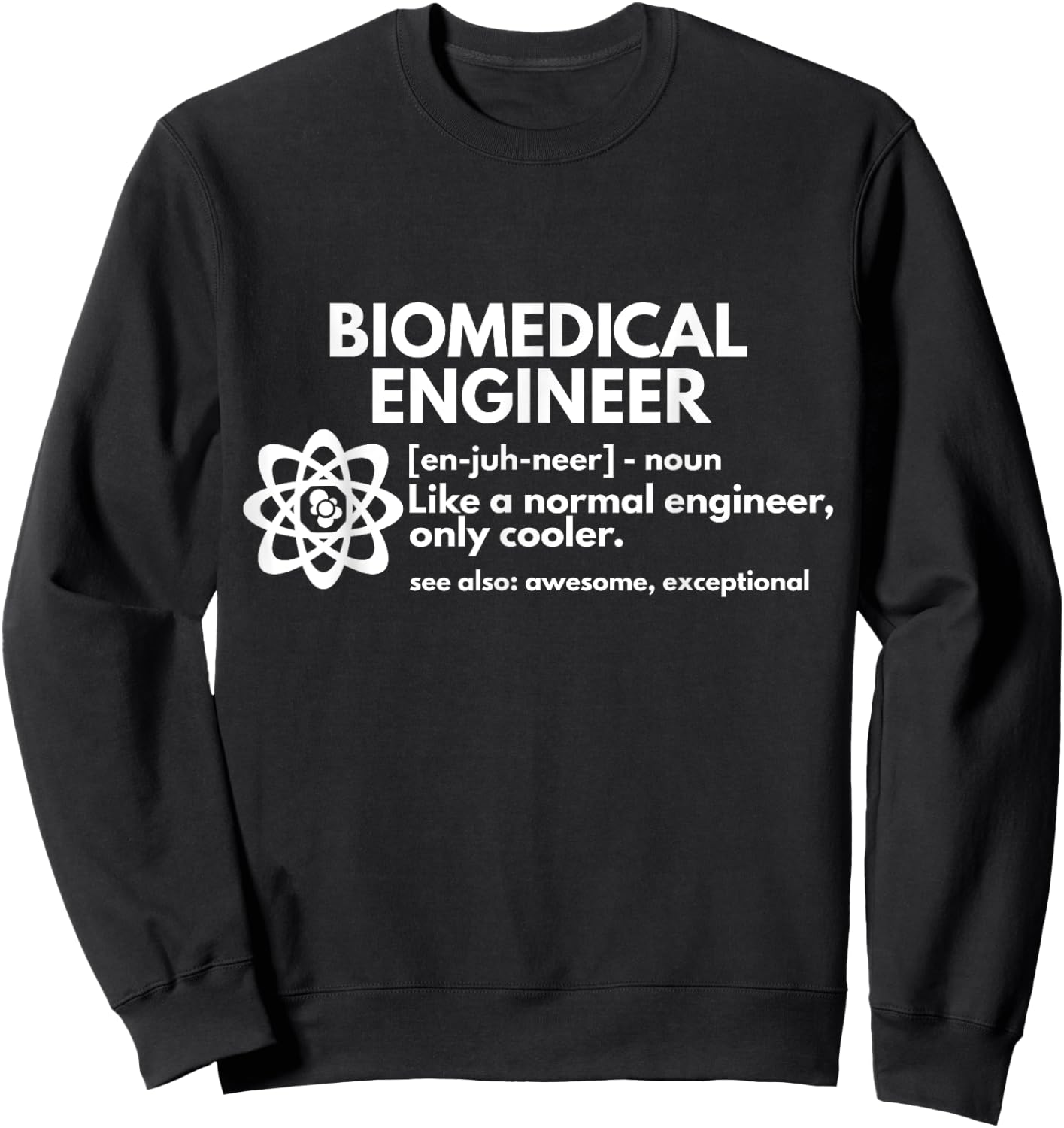 Biomedical Engineer Definition Funny Engineering Gift Sweatshirt - Sweatshirt | Black