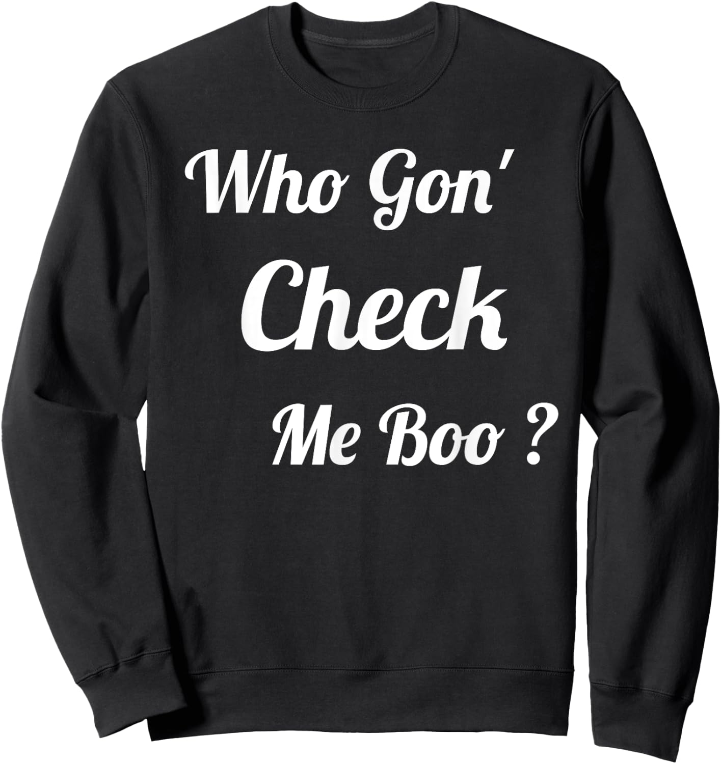 Who Gon' Check Me Boo Sweatshirt - Sweatshirt | Black