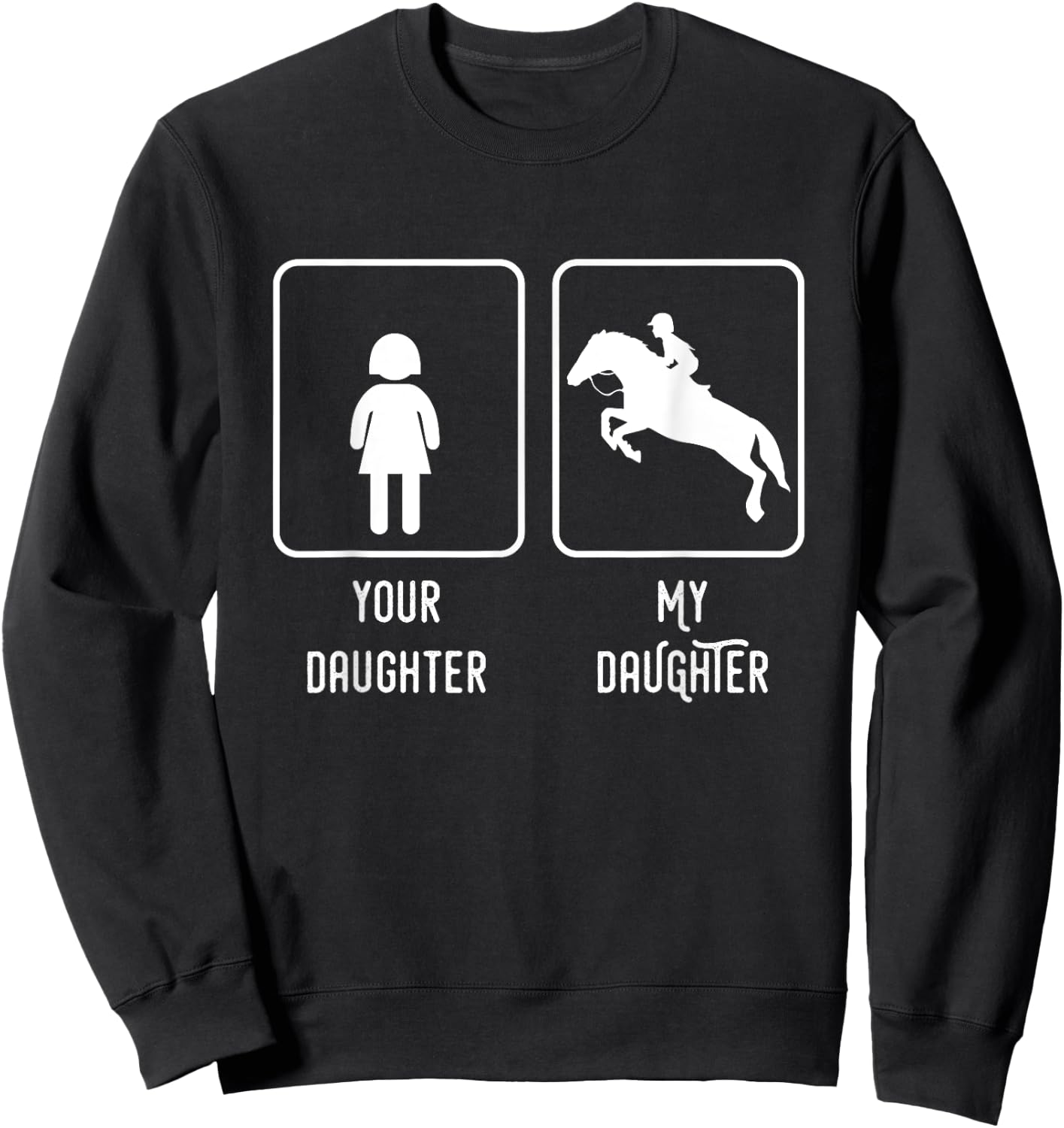 Equestrian Rider Daughter Horse Show Mom and Dad Sweatshirt - Sweatshirt | Black
