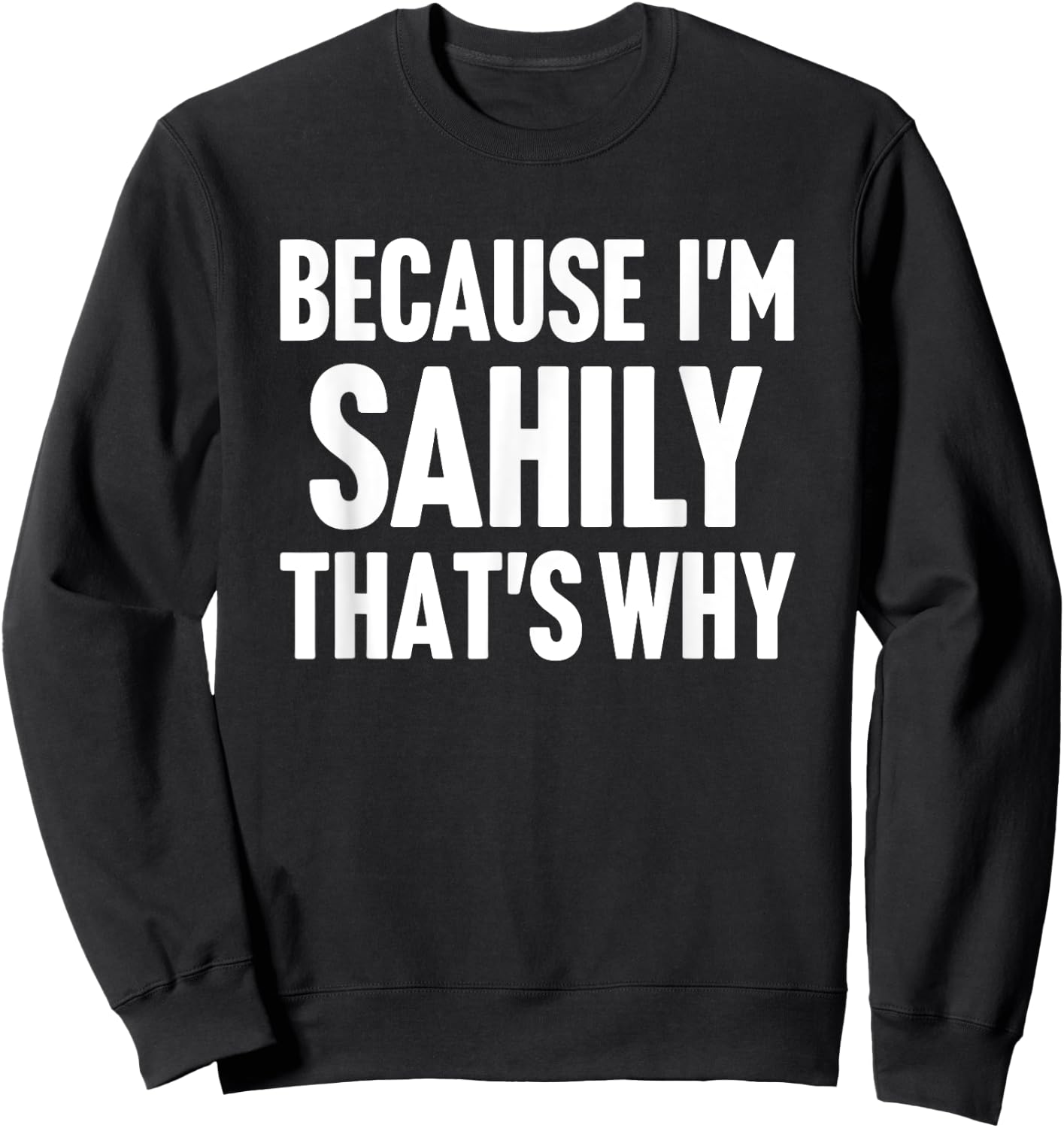 Because I'm Sahily That's Why Am Personalized Name Sweatshirt - Sweatshirt | Black