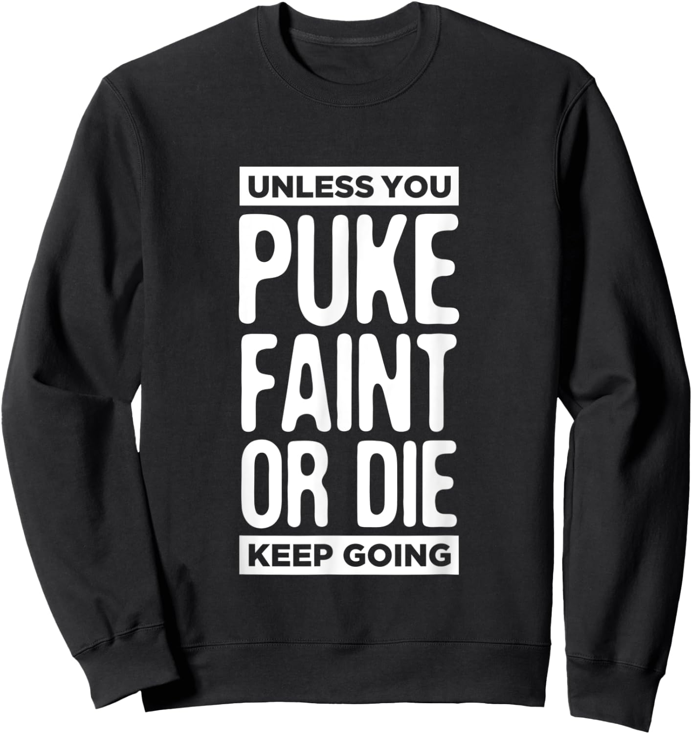 Unless You Puke Die Or Faint Keep Going Work Out Gym Gift Sweatshirt - Sweatshirt | Black