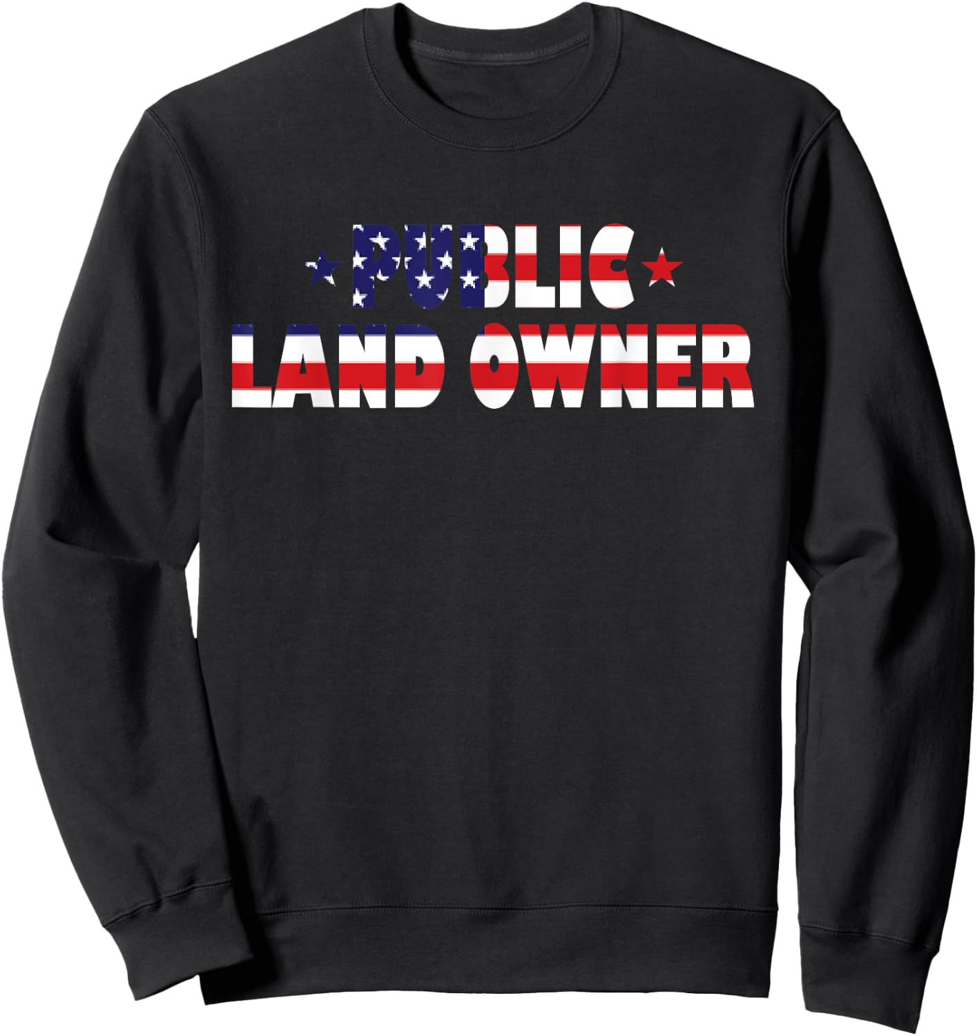 Public Land Owner Patriotic American Flag Women Kids Men Sweatshirt - Sweatshirt | Black