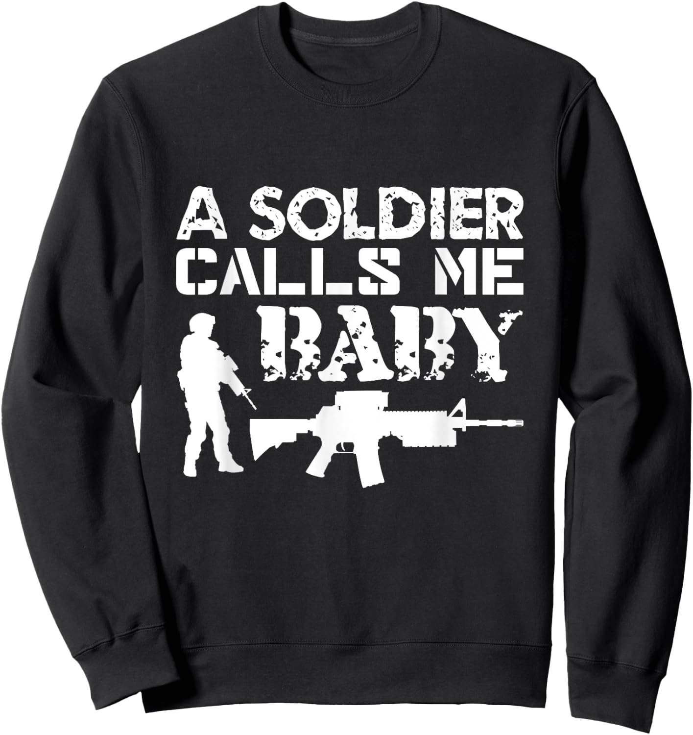 A Soldier Calls Me Baby Army Girlfriend Funny Gift Sweatshirt - Sweatshirt | Black