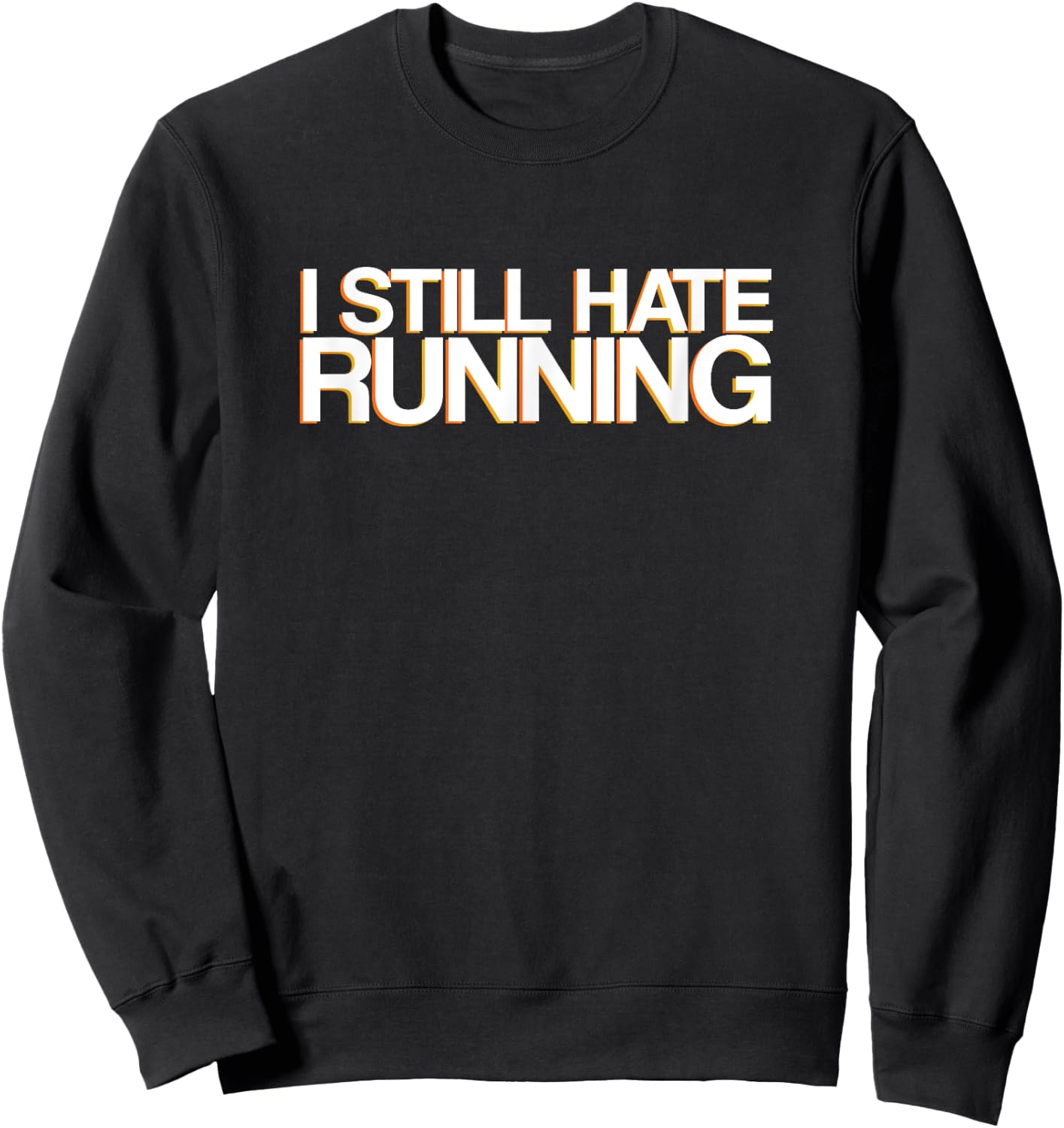 Funny Workout & Running Shirt - I Still Hate Running Sweatshirt - Sweatshirt | Black