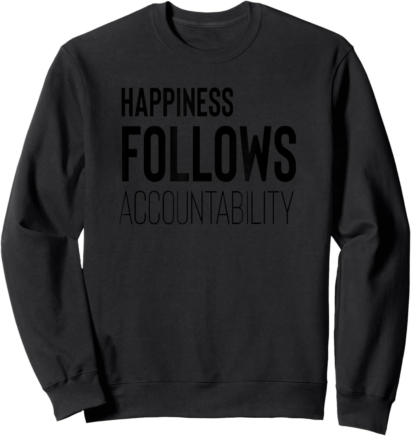 Happiness Follows Accountability Motivation Quote Sweatshirt - Sweatshirt | Black