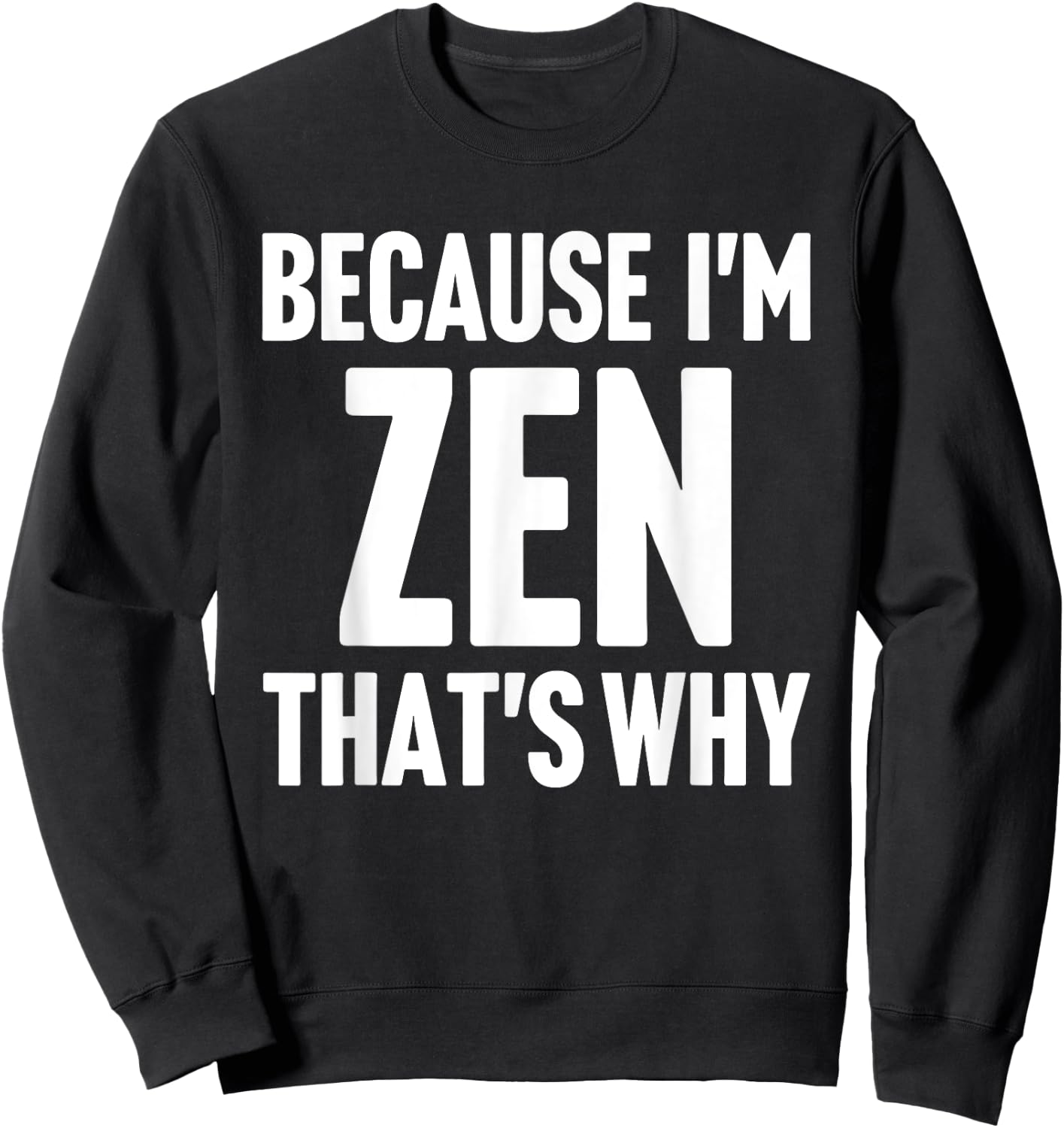 Because I'm Zen That's Why Am Personalized Name Sweatshirt - Sweatshirt | Black