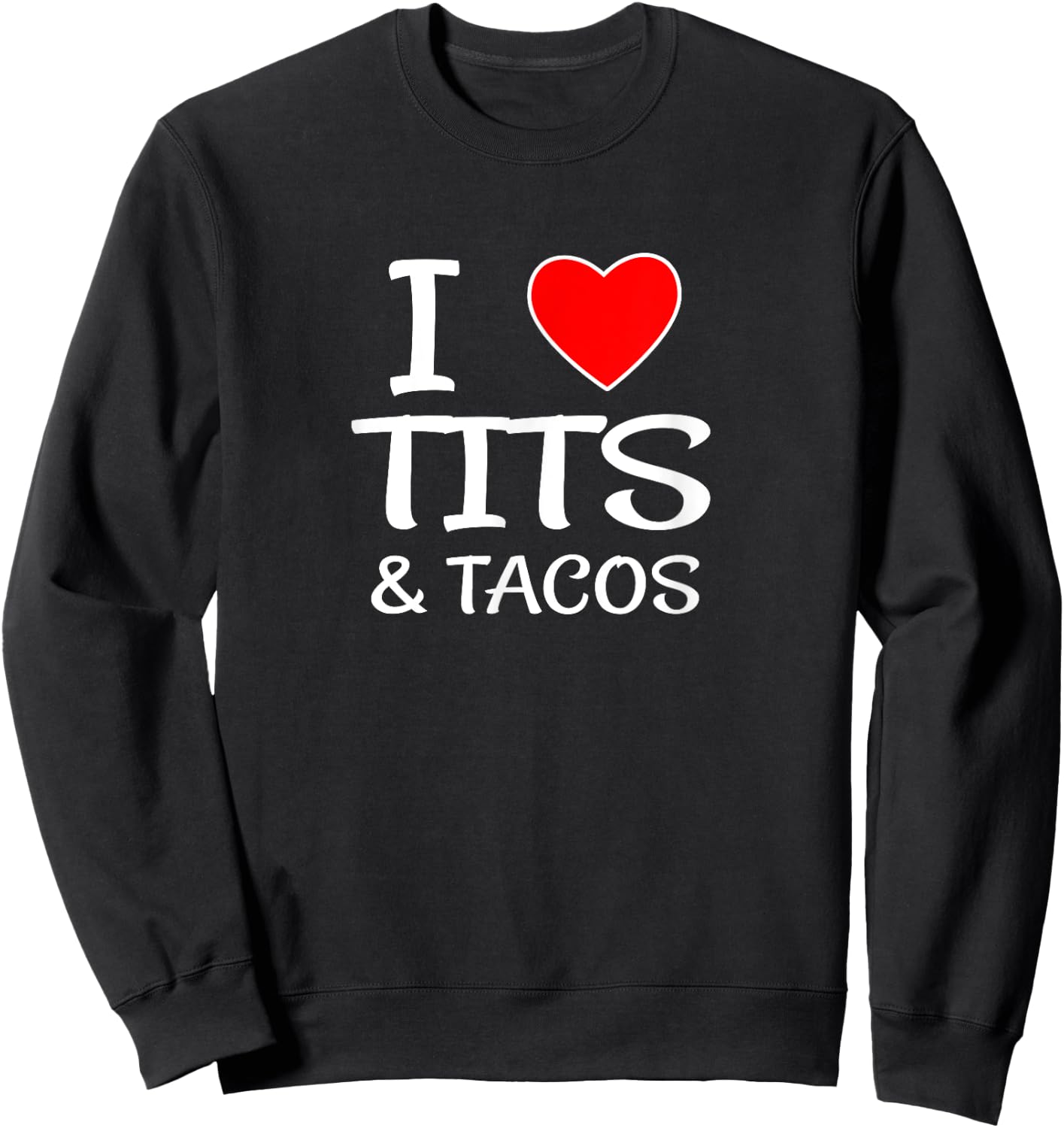 I Love Tits and Tacos for Boob & Mexican Food Lovers Sweatshirt - Sweatshirt | Black