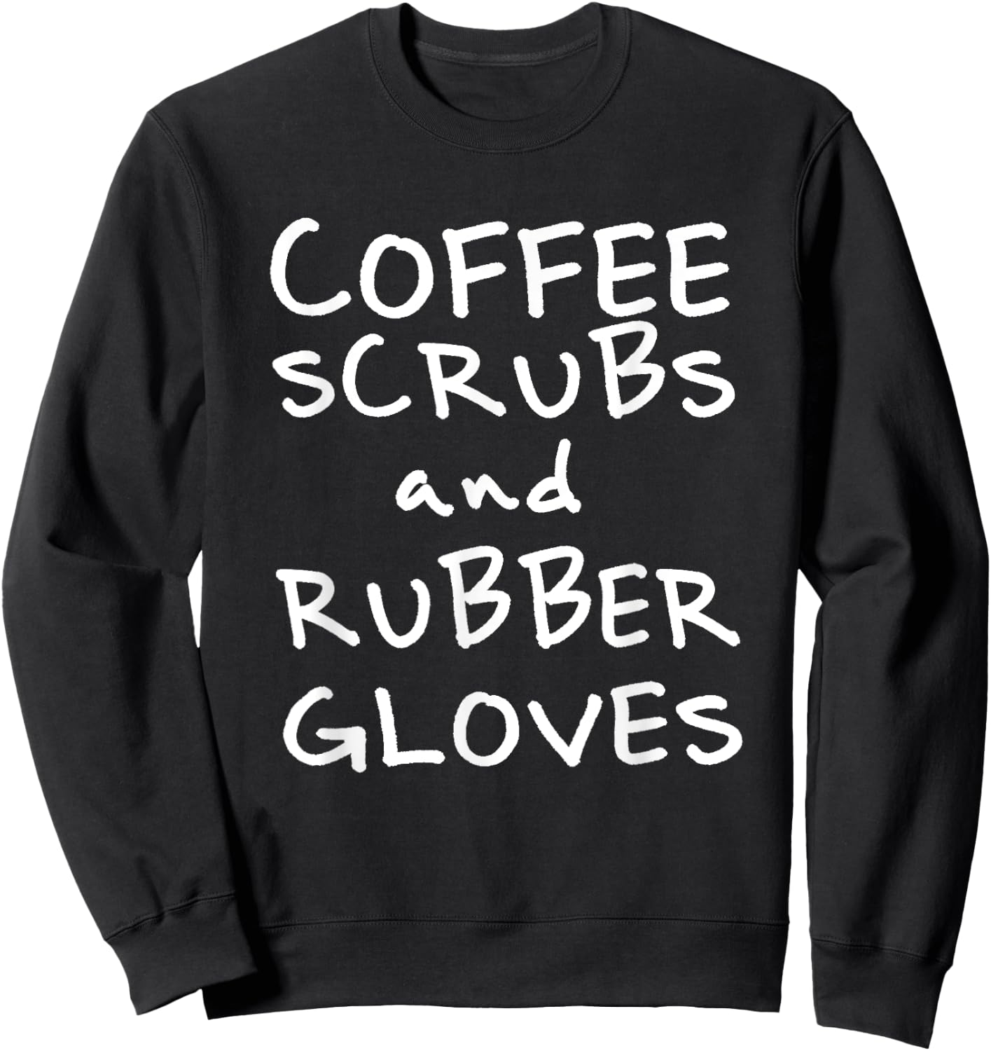 Coffee Scrubs and Rubber Gloves Sweatshirt - Sweatshirt | Black