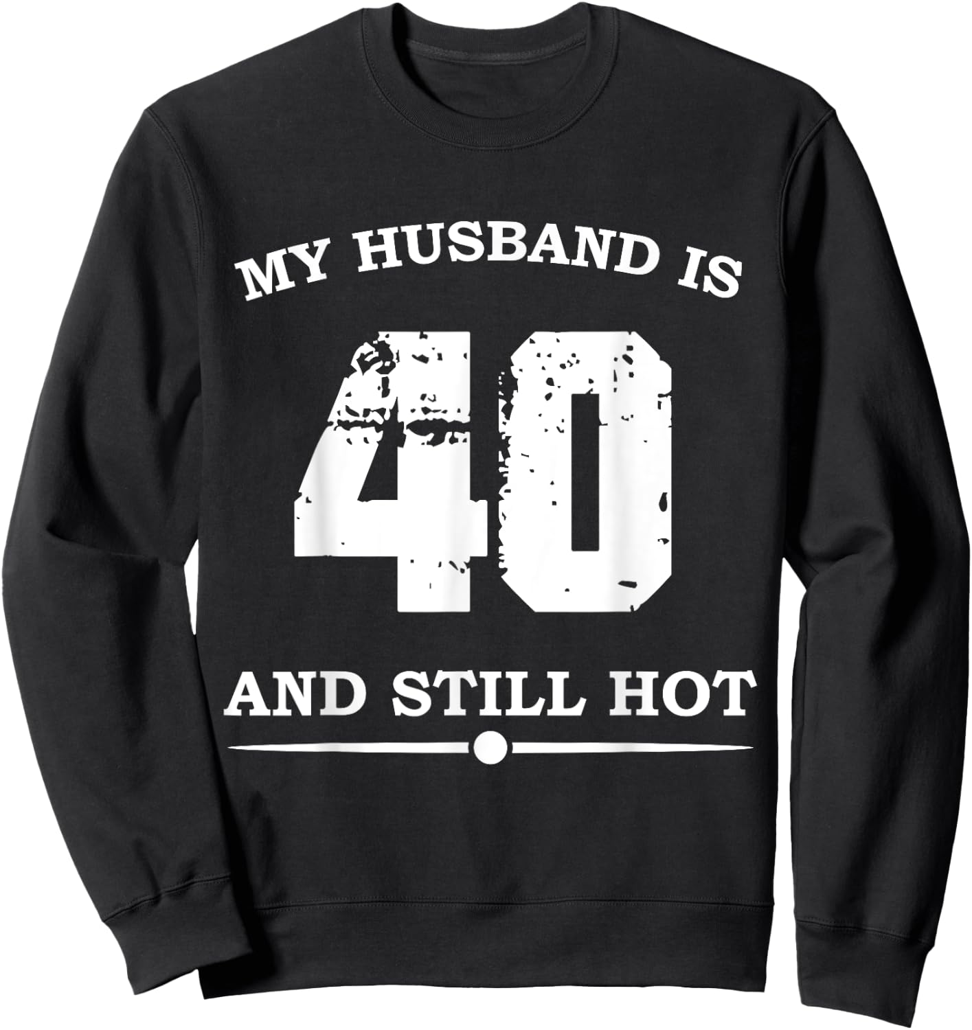 My Husband Is 40 And Still Hot - Funny 40th Birthday Sweatshirt - Sweatshirt | Black