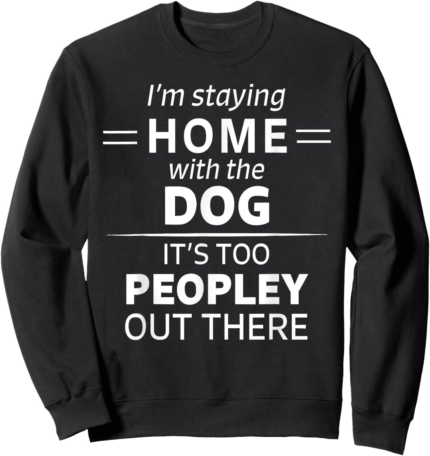 Funny It's Too Peopley Dog Lover Homebody Introvert Fun Gift Women Sweatshirt - Sweatshirt | Black