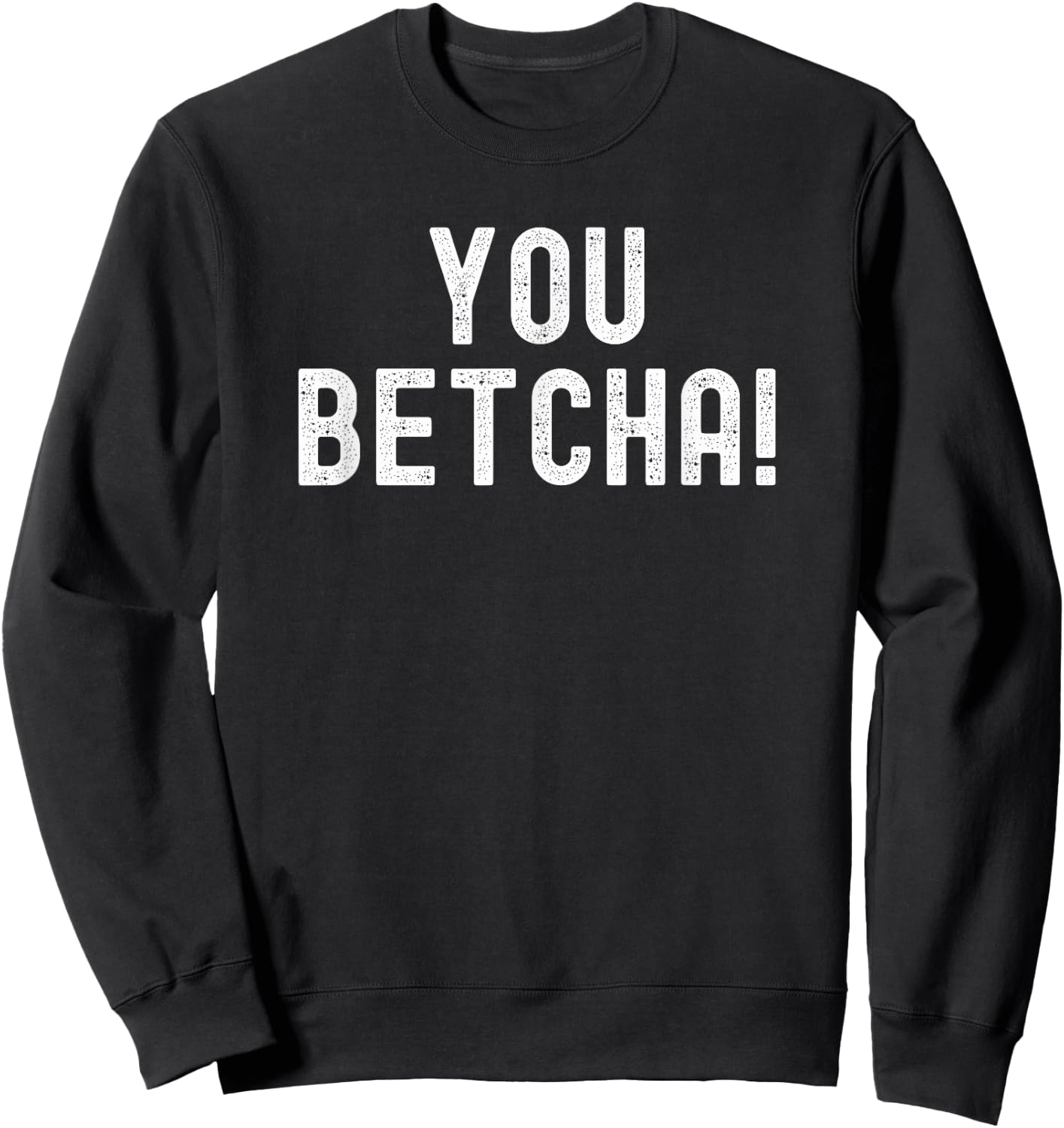 You Betcha Funny Minnesota saying Midwestern humor vintage Sweatshirt - Sweatshirt | Black