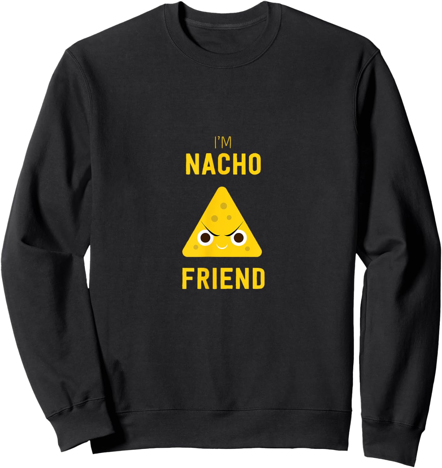 Funny Nachos Food Pun I'm Nacho Friend Sweatshirt - Sweatshirt | Black
