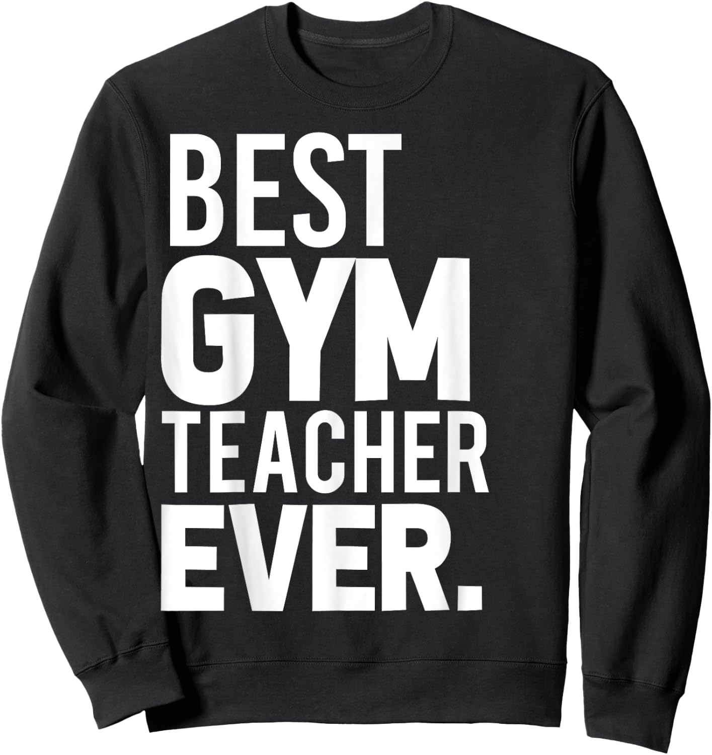 Best Gym Teacher Ever Shirt Trainer Gifts Workout Sweatshirt - Sweatshirt | Black