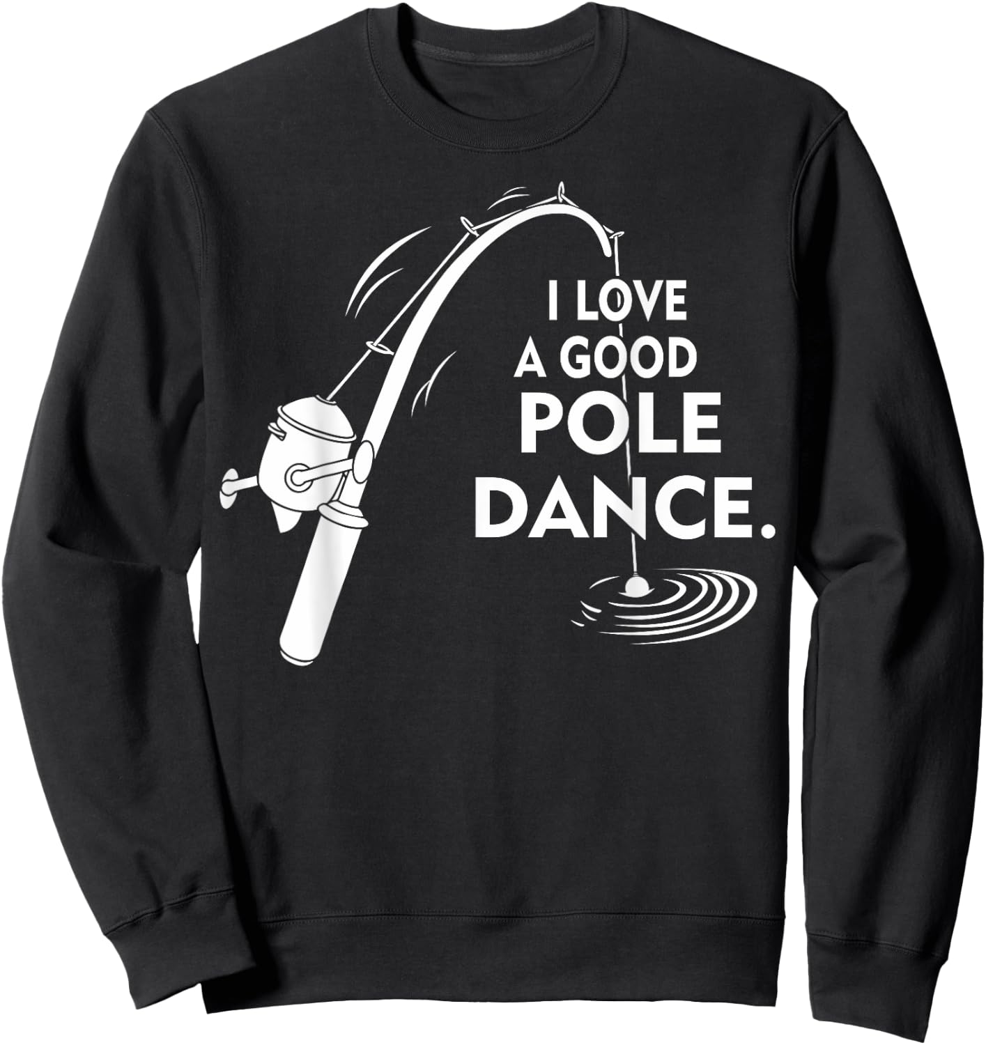 I Love A Good Pole Dance Fishing Sweatshirt - Sweatshirt | Black