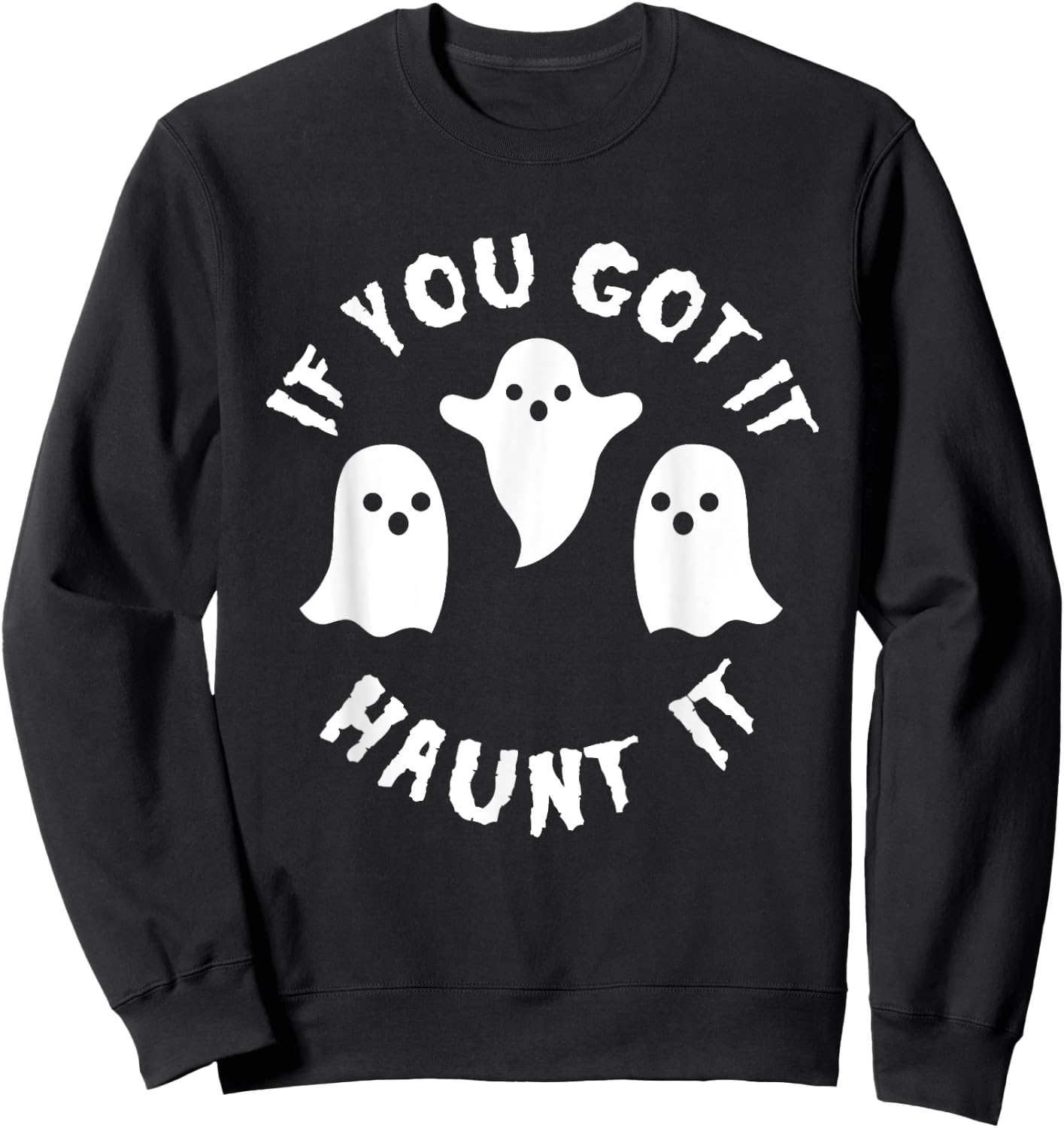 If you Got It Haunt It Shirt - Funny Cute Halloween Sweatshirt - Sweatshirt | Black