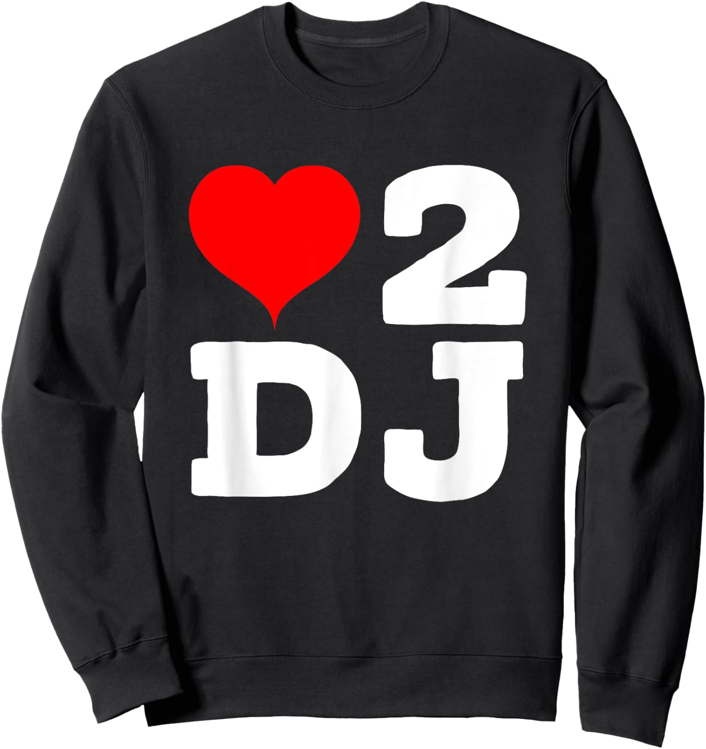 I love To Dj Party Heart 2 D.J Concert Music Sweatshirt - Sweatshirt | Black