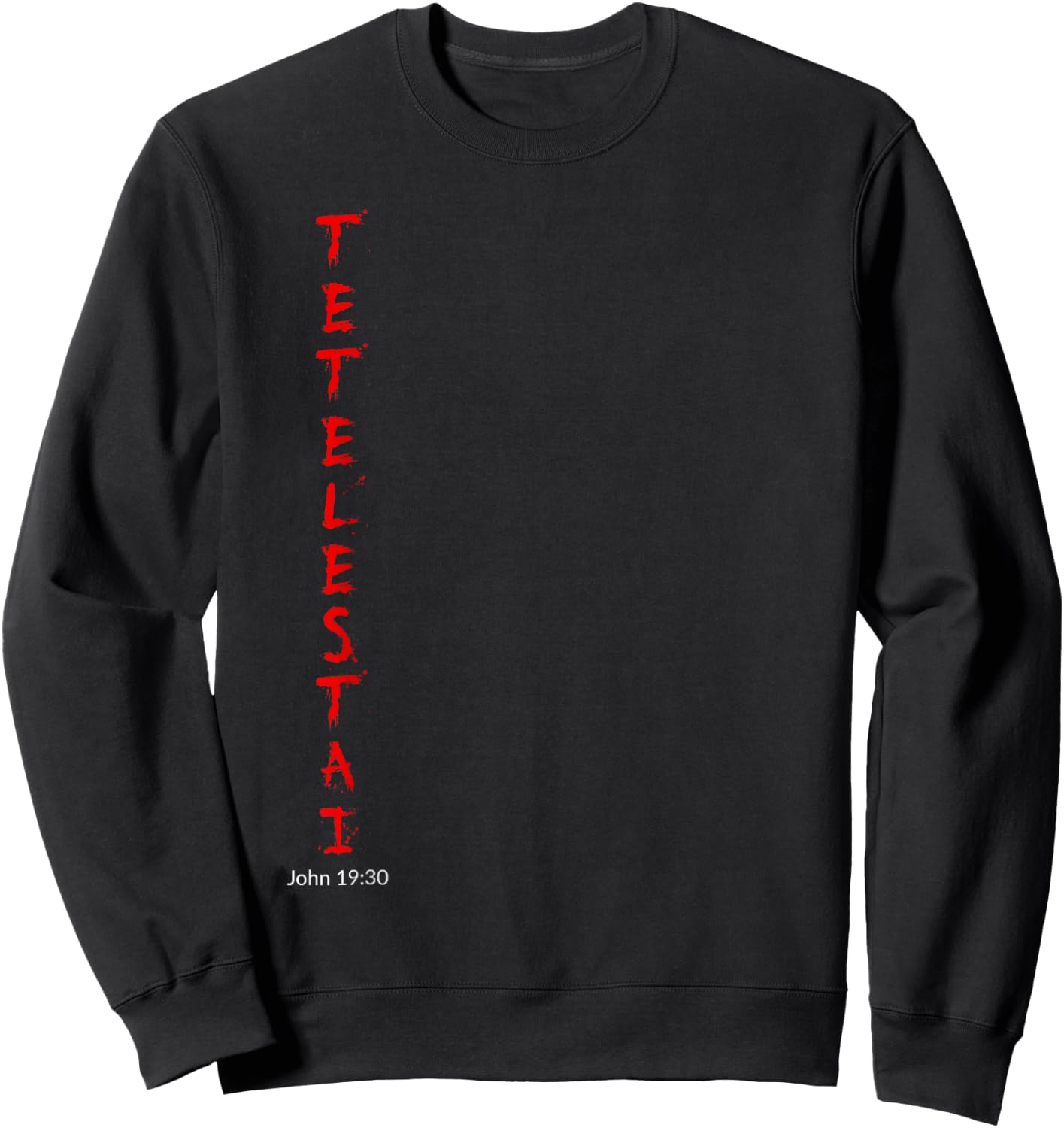 Tetelestai - John 19:30 It is Finished Easter Shirt Sweatshirt - Sweatshirt | Black