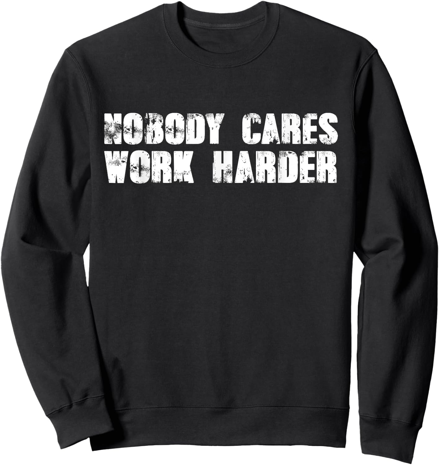 Nobody Cares Work Harder - Motivational Gym Workout Quote Sweatshirt - Sweatshirt | Black
