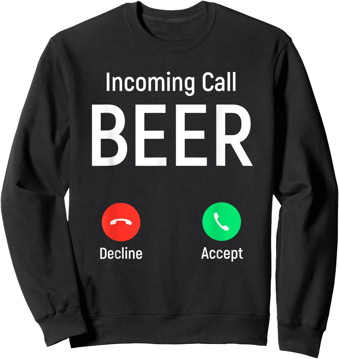 Incoming Call Beer Accept or Decline Funny Drinking Game Sweatshirt - Sweatshirt | Black