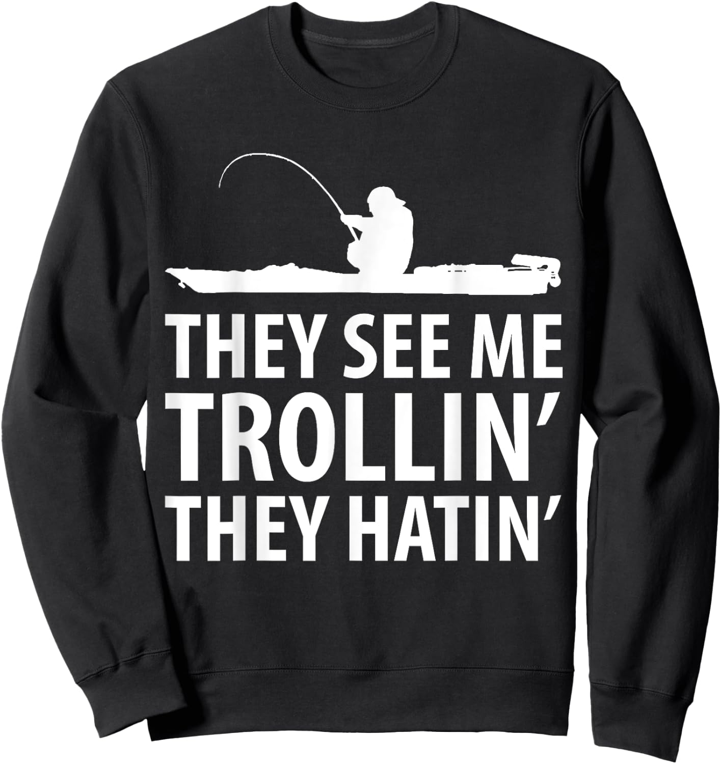 They See Me Trollin They Hatin' Funny Boat Fisherman Sweatshirt - Sweatshirt | Black