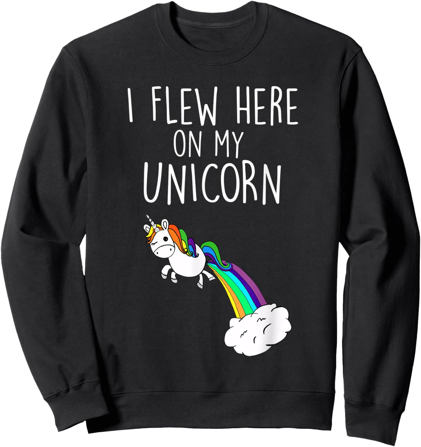 I Flew Here on My Unicorn Funny Unicorn Party Sweatshirt - Sweatshirt | Black