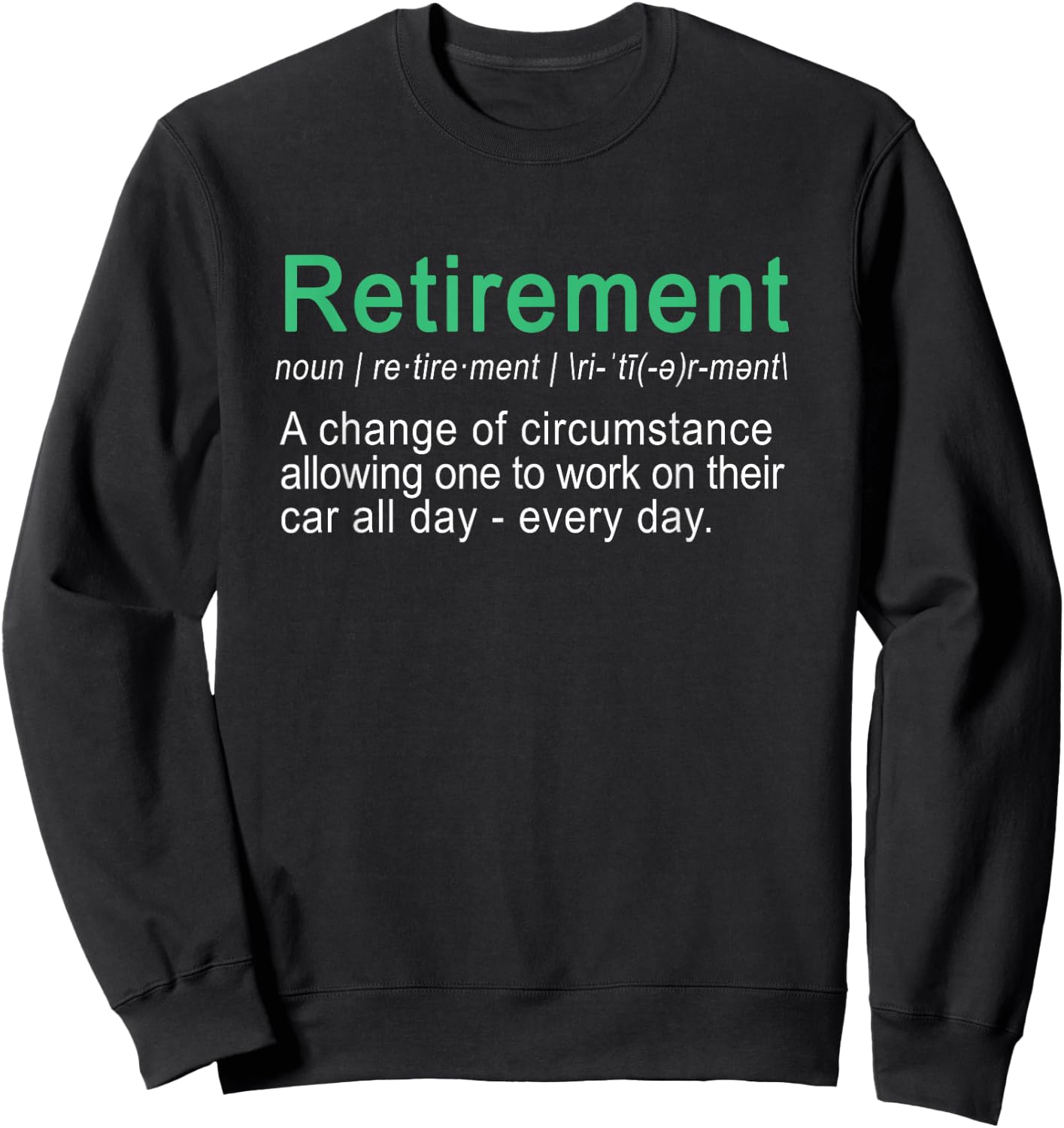 Funny Perfect retirement gift Car lover quote shirt Sweatshirt - Sweatshirt | Black