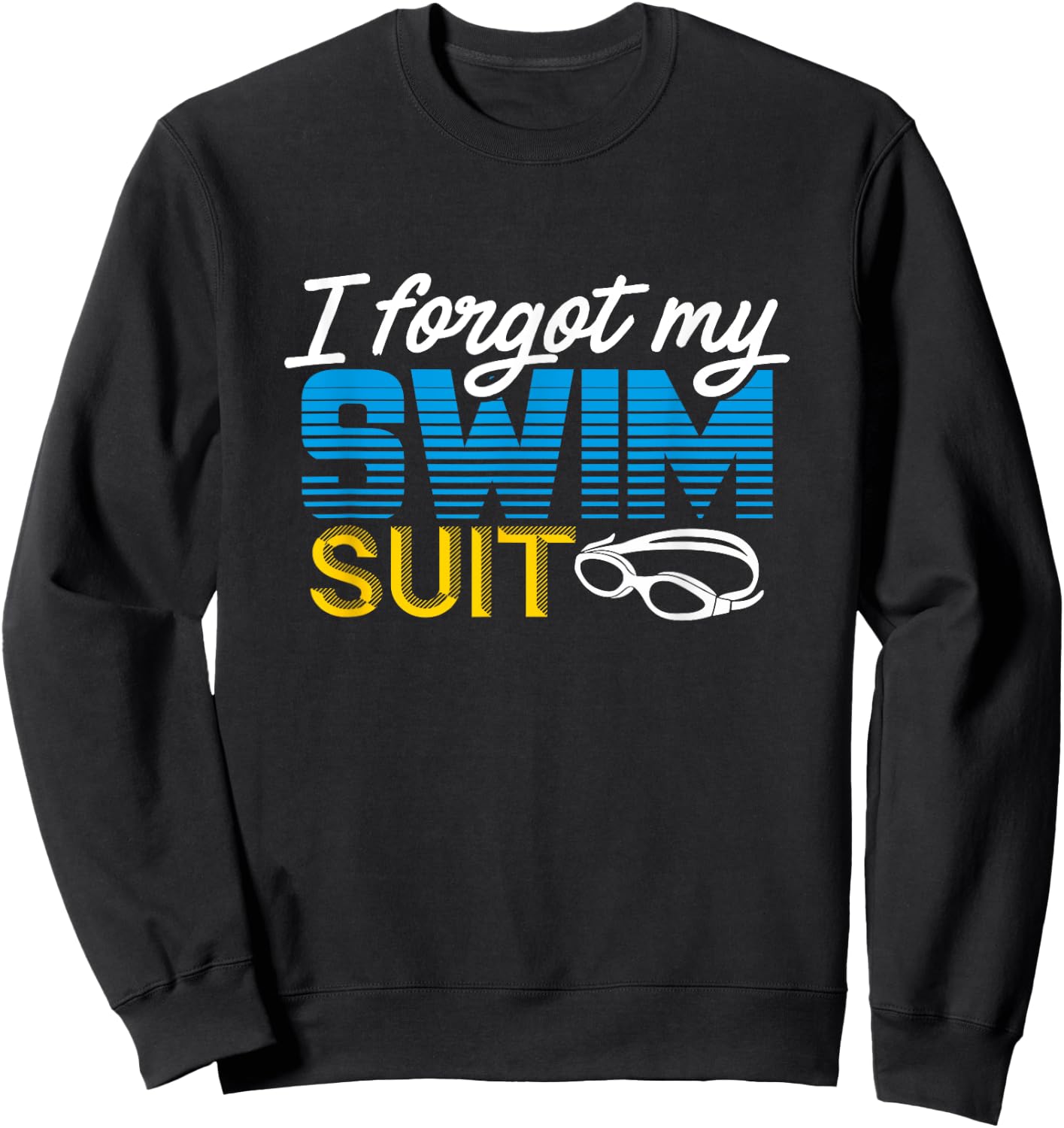 Funny Swimming I Forgot My Swimsuit Shirt Sweatshirt - Sweatshirt | Black