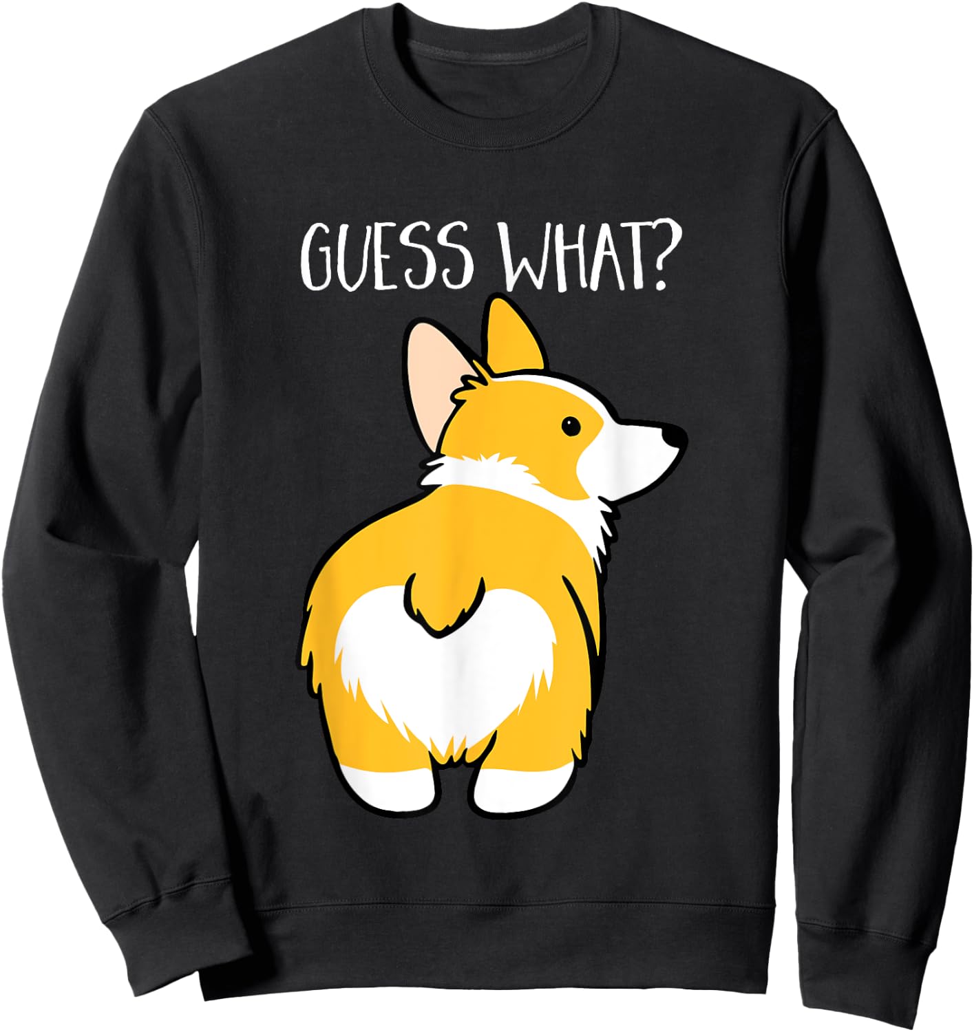 Guess What Corgi Butt Dog Lovers Animal Owners Sweatshirt - Sweatshirt | Black