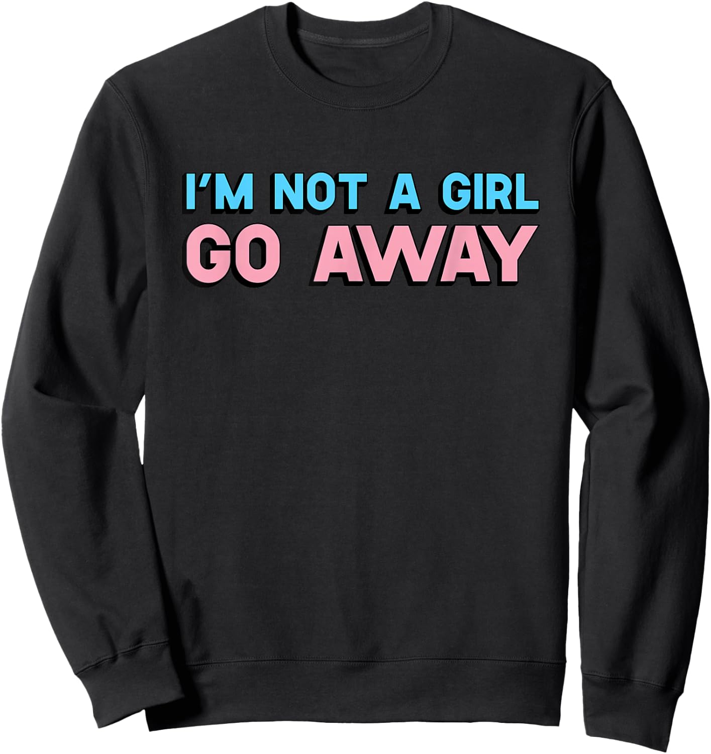 I'm Not A Girl Go Away Transgender Trans Human Sweatshirt - Sweatshirt | Black