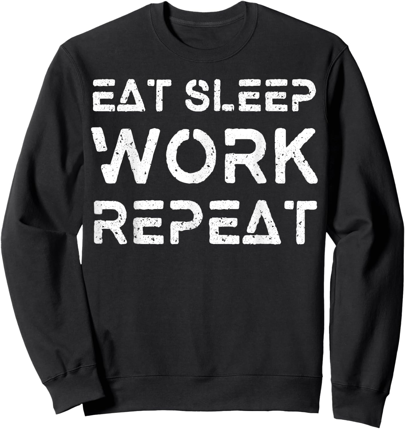 Eat Sleep Work Repeat Shirt Great Workaholics Gift Sweatshirt - Sweatshirt | Black