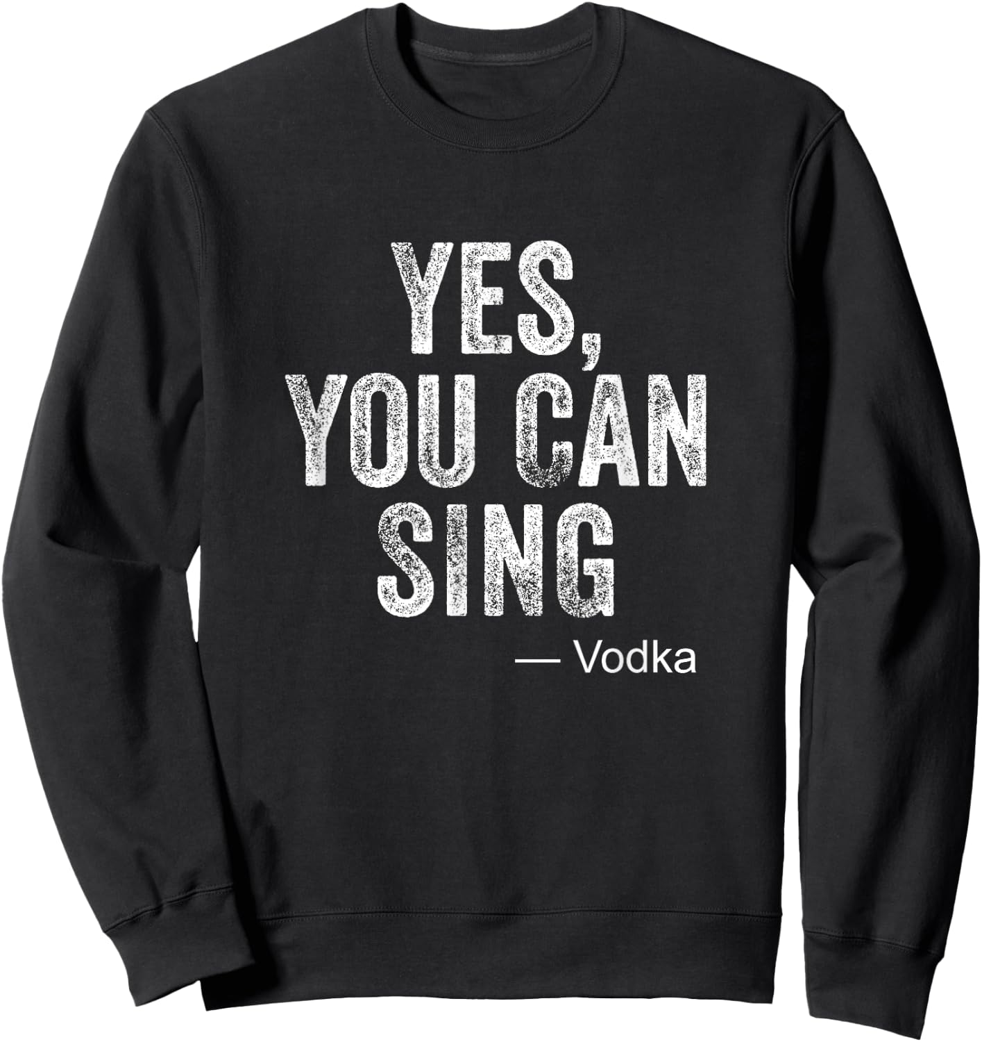 Funny Karaoke Yes You Can Sing Vodka Drinking Party Gag Gift Sweatshirt - Sweatshirt | Black