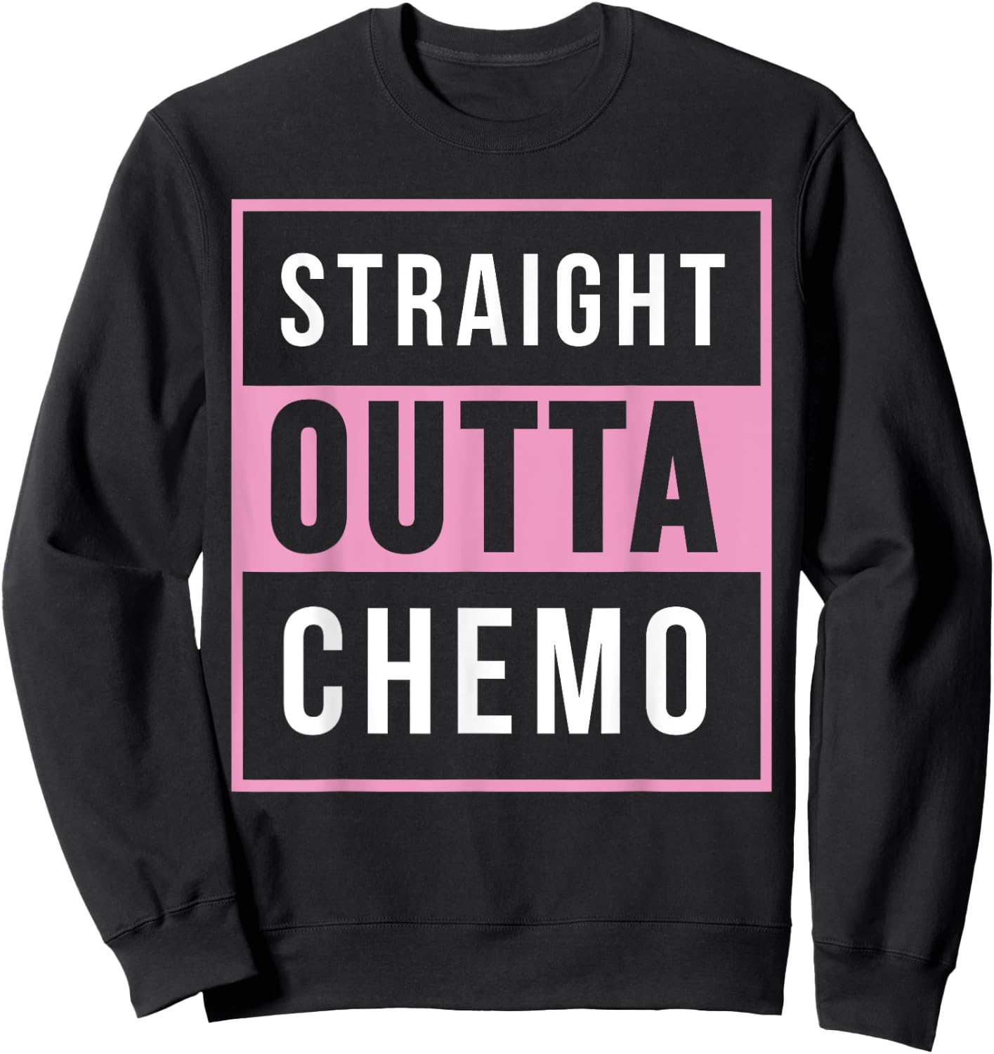 Straight Out Of Chemo Breast Cancer Awareness Shirt Sweatshirt - Sweatshirt | Black