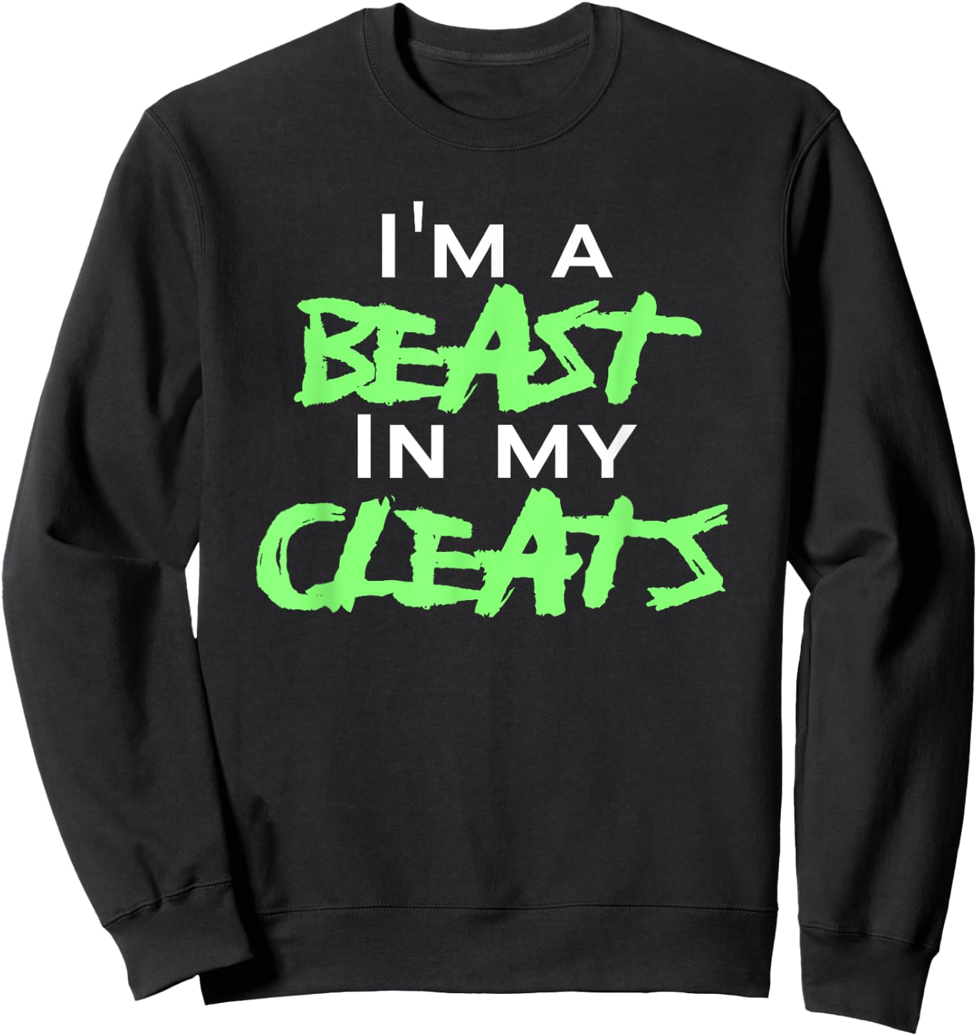 I'm A Beast In My Cleats Sweatshirt - Sweatshirt | Black