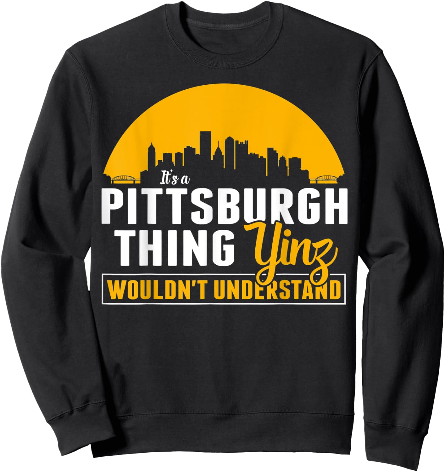 Pittsburgh Yinzer Pittsburghese Its a Pittsburgh Thing Yinz Sweatshirt - Sweatshirt | Black
