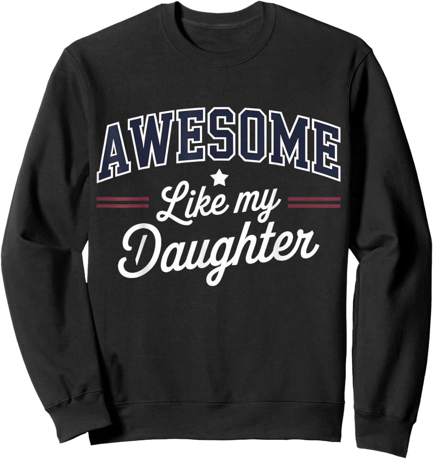 Awesome like my daughter for fathers day Sweatshirt - Sweatshirt | Black