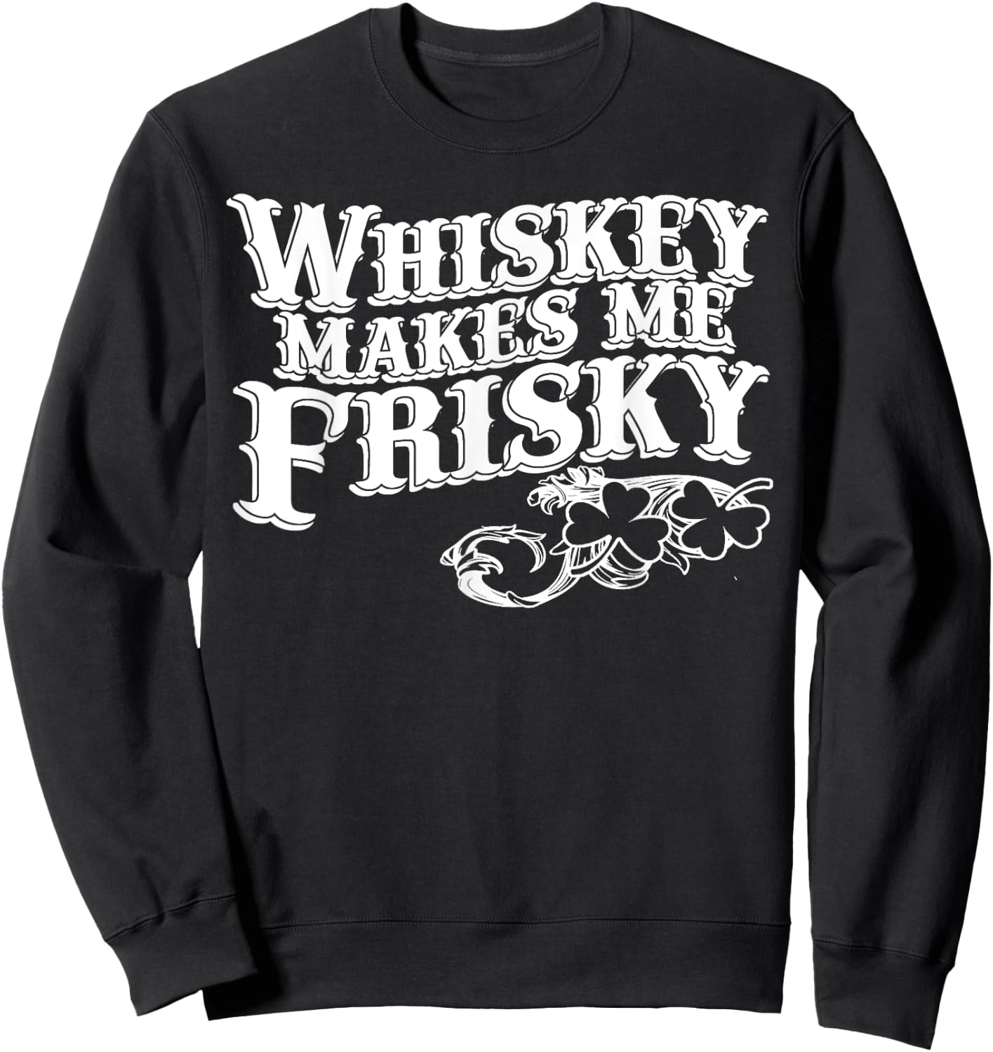 Whiskey Makes Me Frisky Men Women Casual Graphical Dress Sweatshirt - Sweatshirt | Black