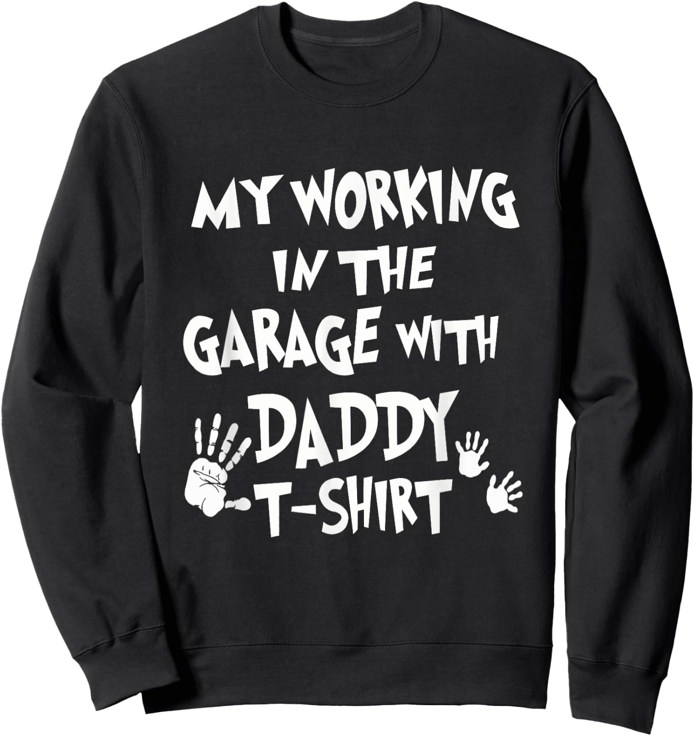 My Working in the Garage with Daddy Sweatshirt - Sweatshirt | Black