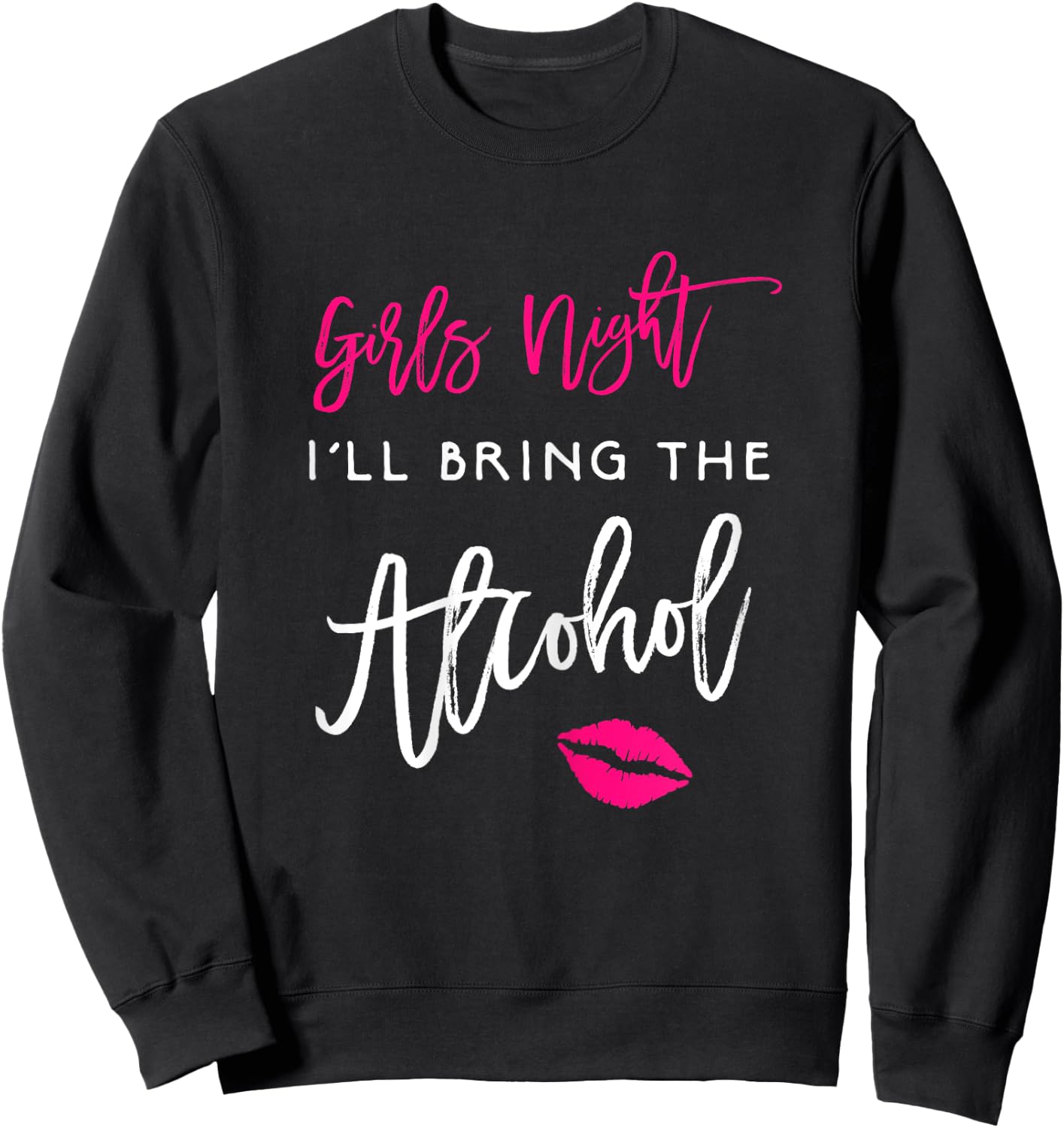 Girls Night Shirt I'll Bring The Alcohol Funny Party Sweatshirt - Sweatshirt | Black