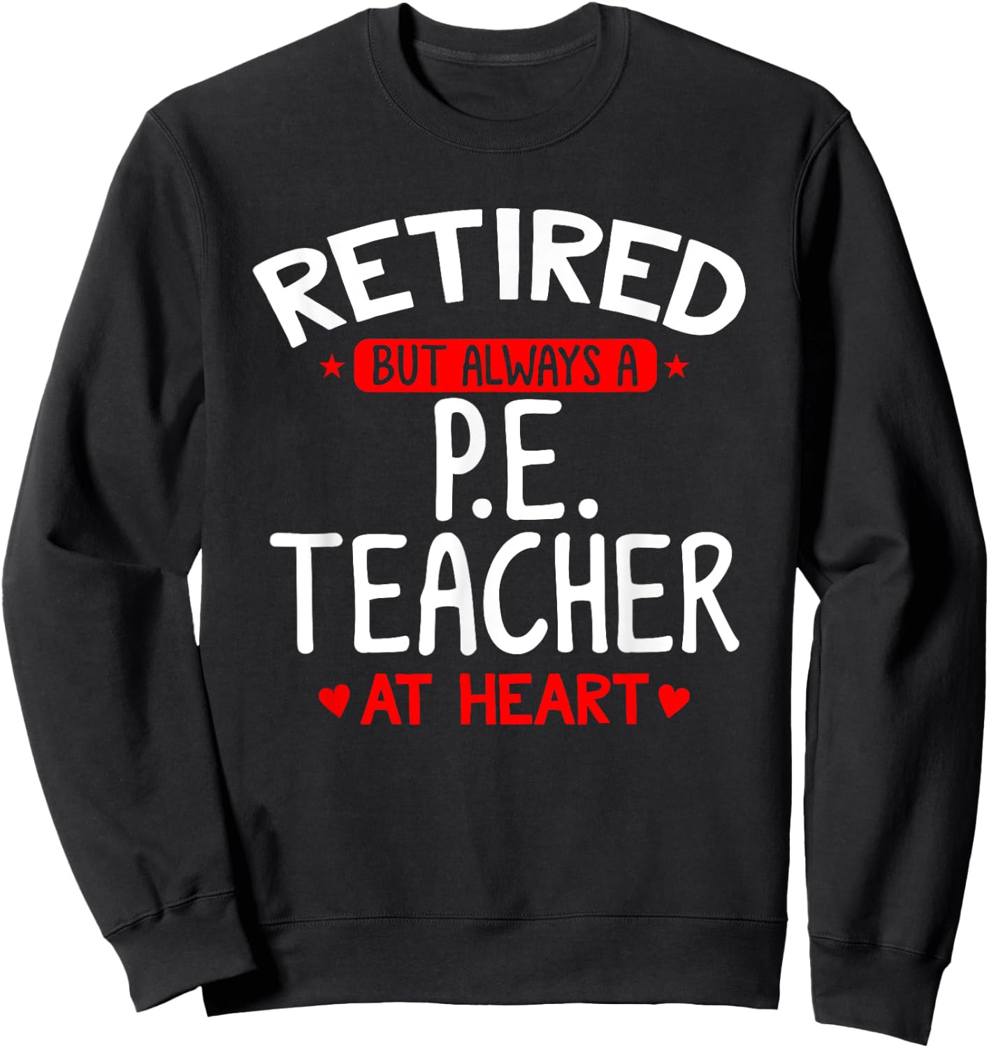 Retired PE Teacher - Retired PE Teacher Shirt Gift Sweatshirt - Sweatshirt | Black