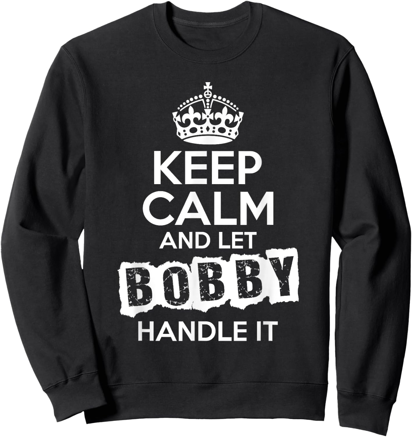 Bobby Keep Calm and Let Bobby Handle It Sweatshirt - Sweatshirt | Black
