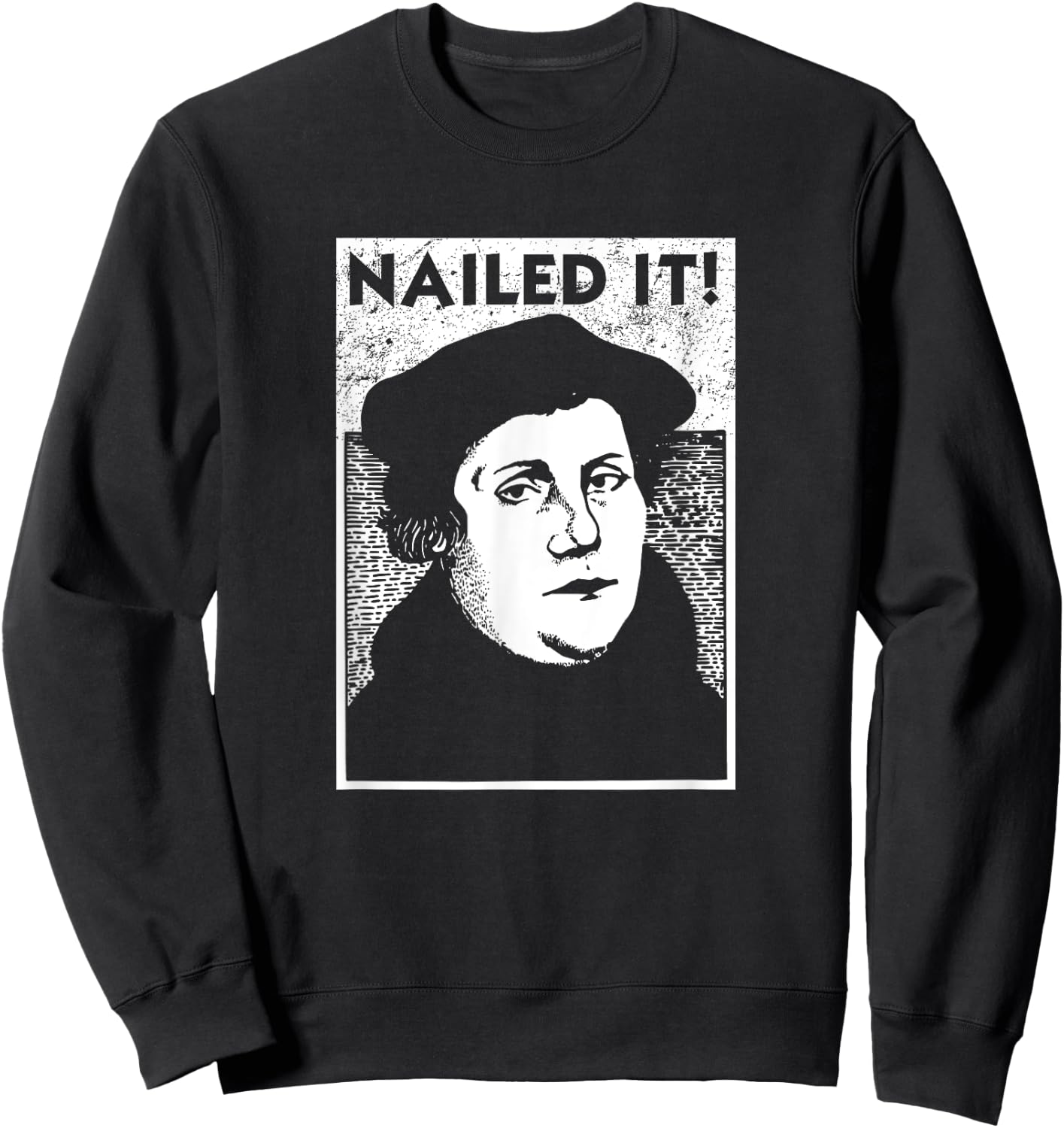 Funny Martin Luther Nailed It Reformation Shirt | Gift Sweatshirt - Sweatshirt | Black