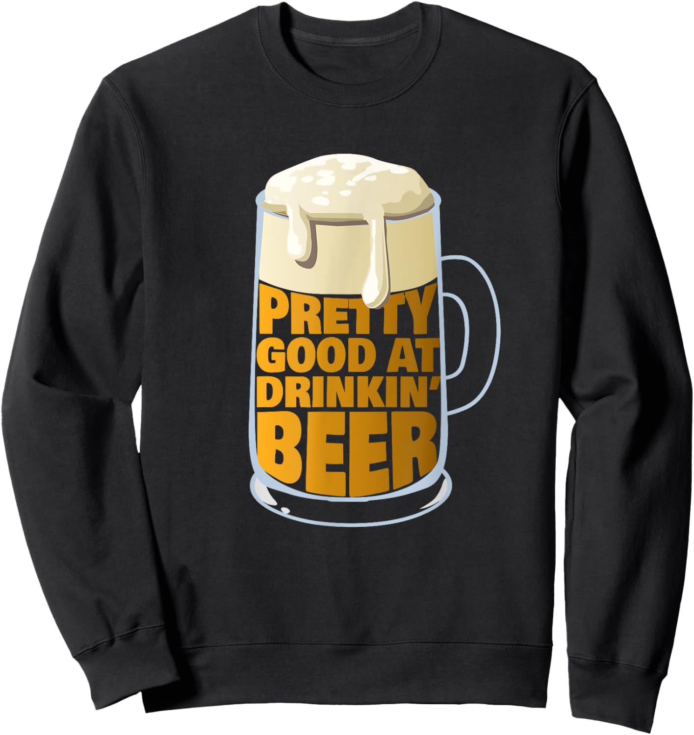 Pretty Good At Drinkin' Beer - Party Beer Sweatshirt - Sweatshirt | Black