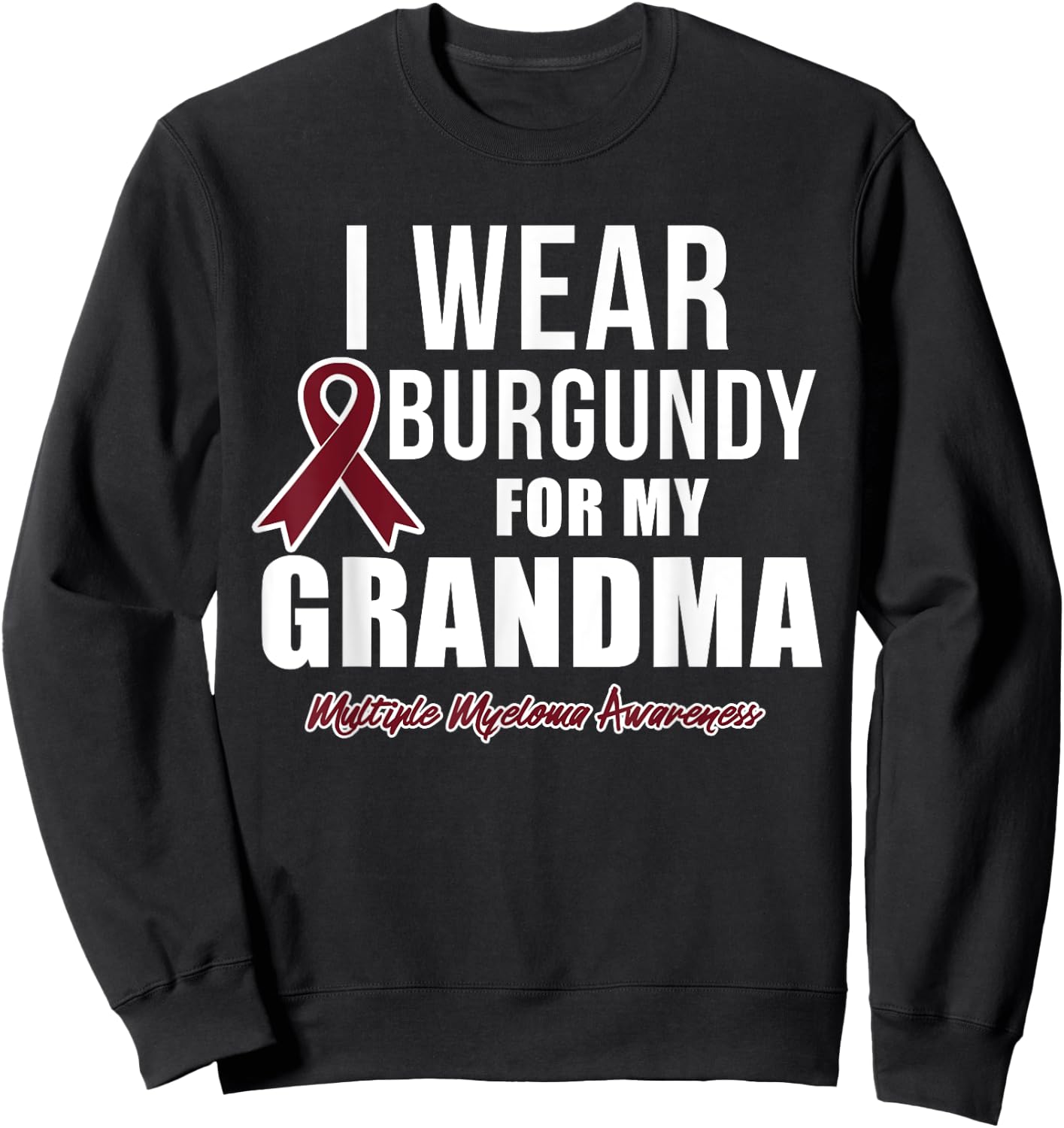 Multiple Myeloma T Shirts I Wear Burgundy for My Grandma Sweatshirt - Sweatshirt | Black